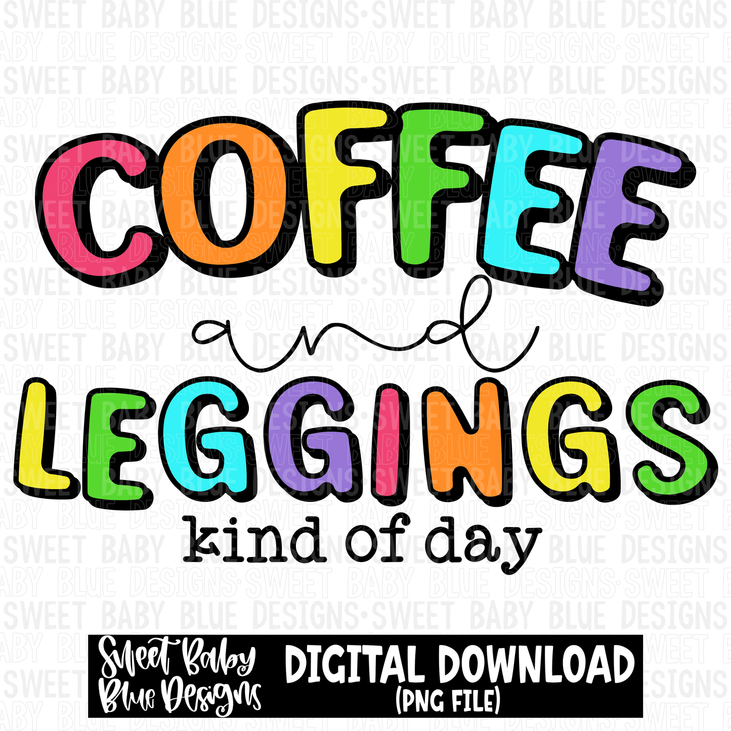 Coffee and leggings kind of day- 2023- PNG file- Digital Download