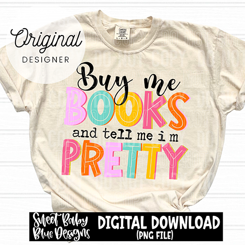 Buy me books and tell me i'm pretty - 2025 - PNG file- Digital Download