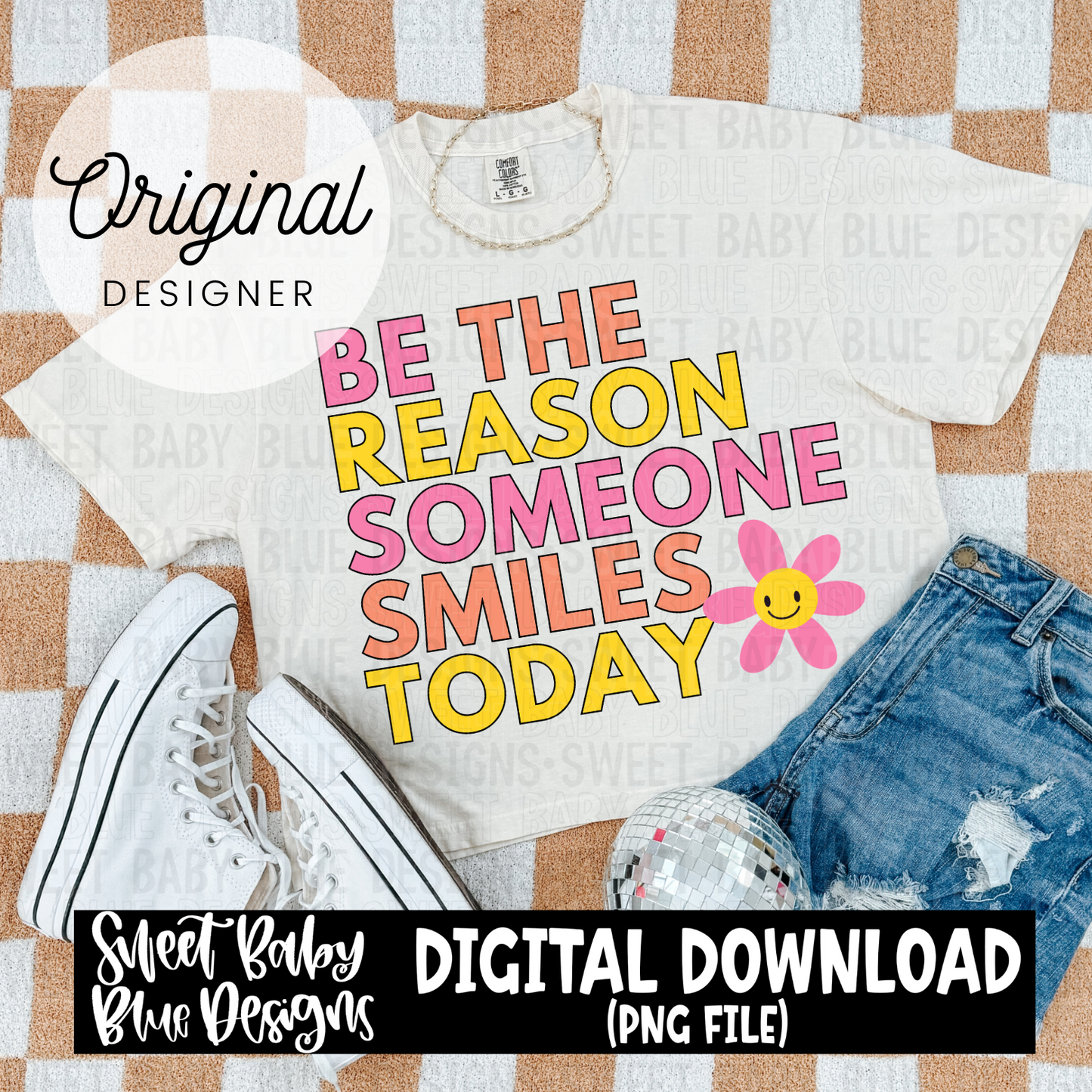 Be the reason someone smiles today - 2024- PNG file- Digital Download