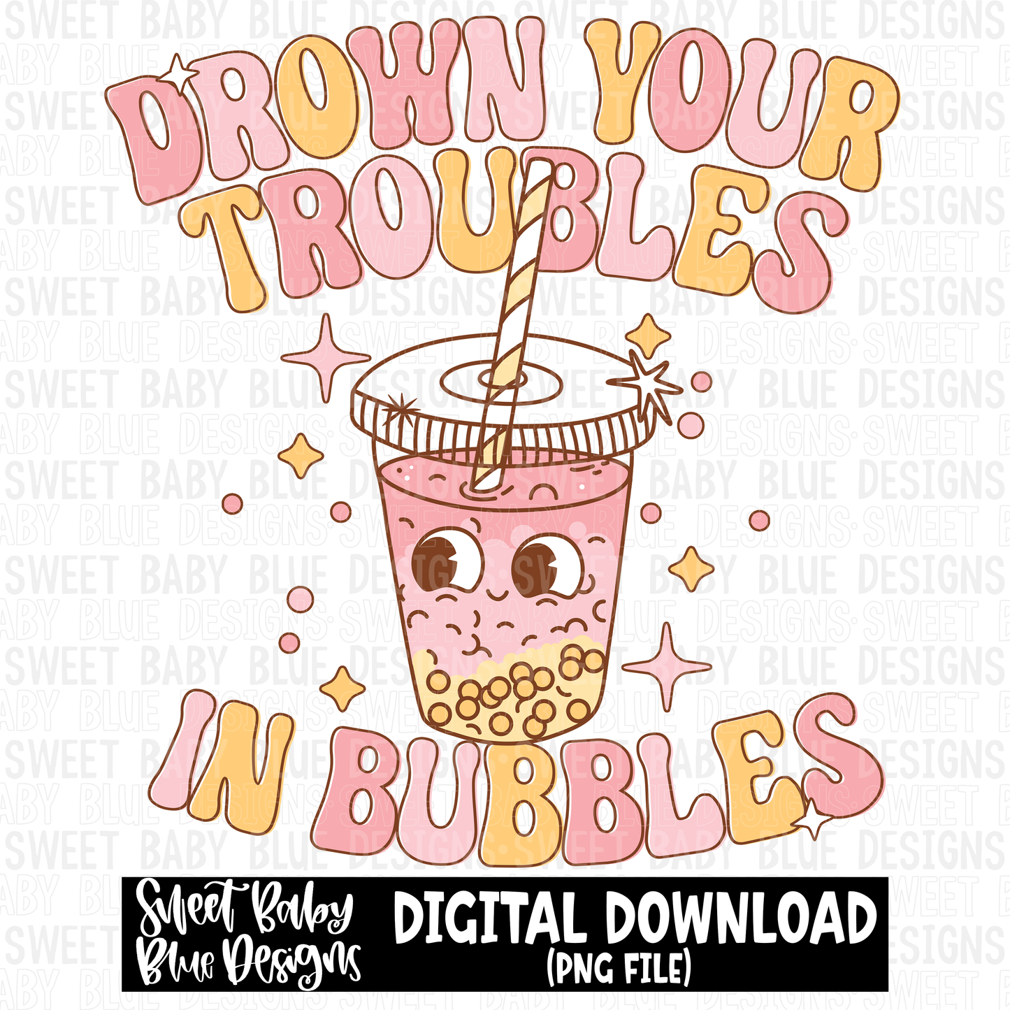 Drown your troubles in bubbles - 2023- PNG file- Digital Download