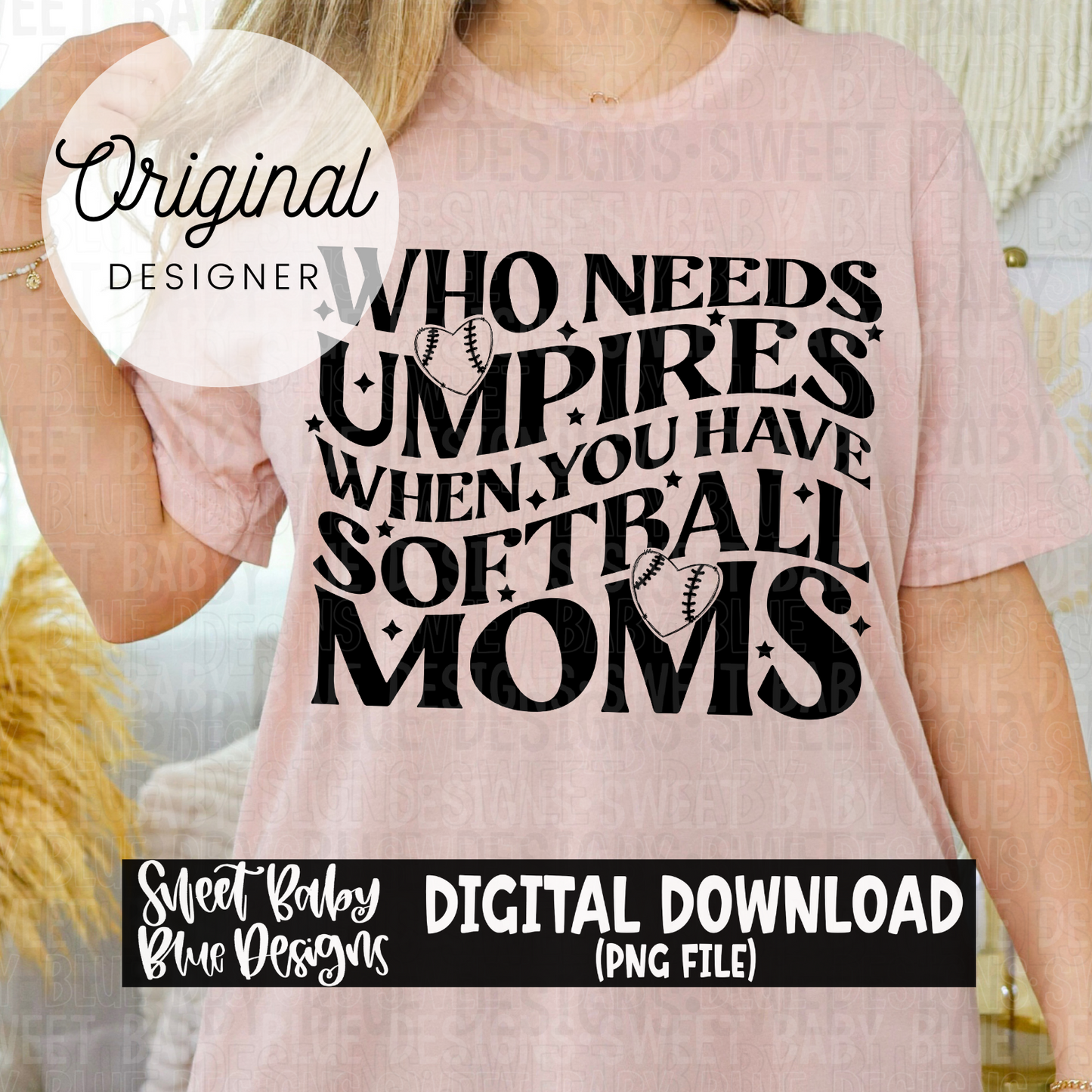 Who needs umpires when you have softball moms - Single color - 2024- PNG file- Digital Download