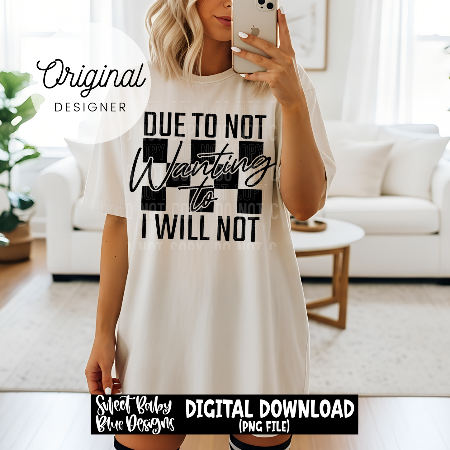 Due to not wanting to I will not - 2025 - PNG file- Digital Download