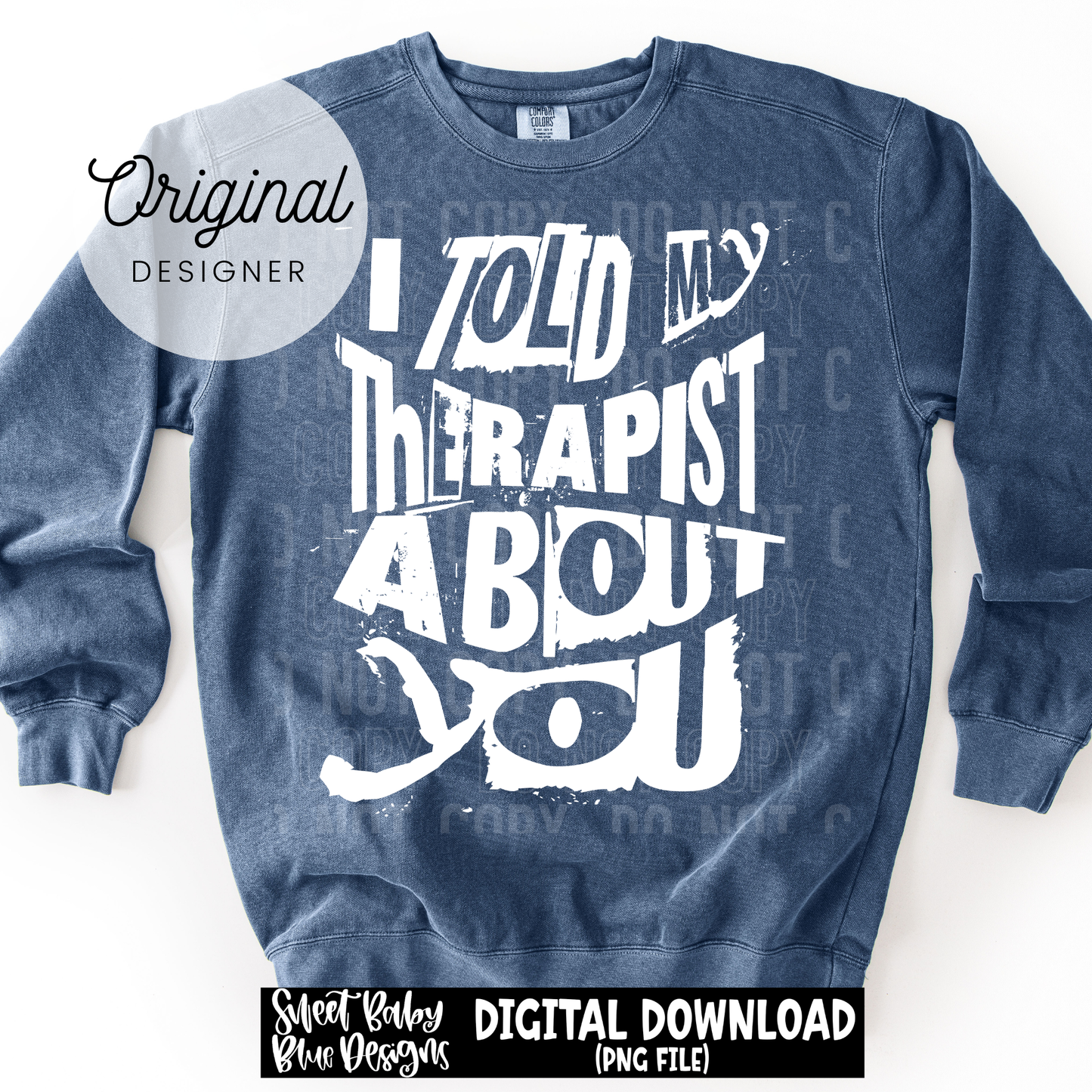 I Told My Therapist About You - 2026 - PNG file- Digital Download