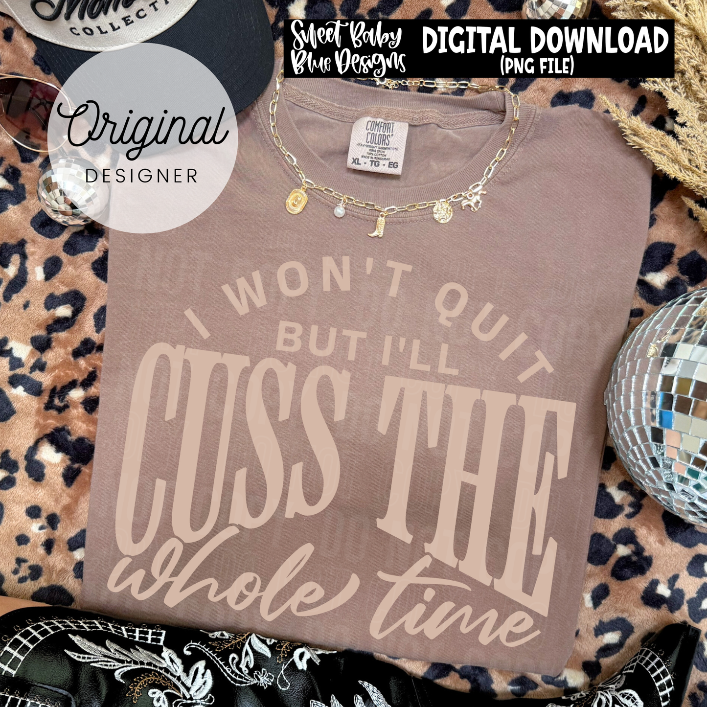 I Won't Quit Cuss - 2026 - PNG file- Digital Download