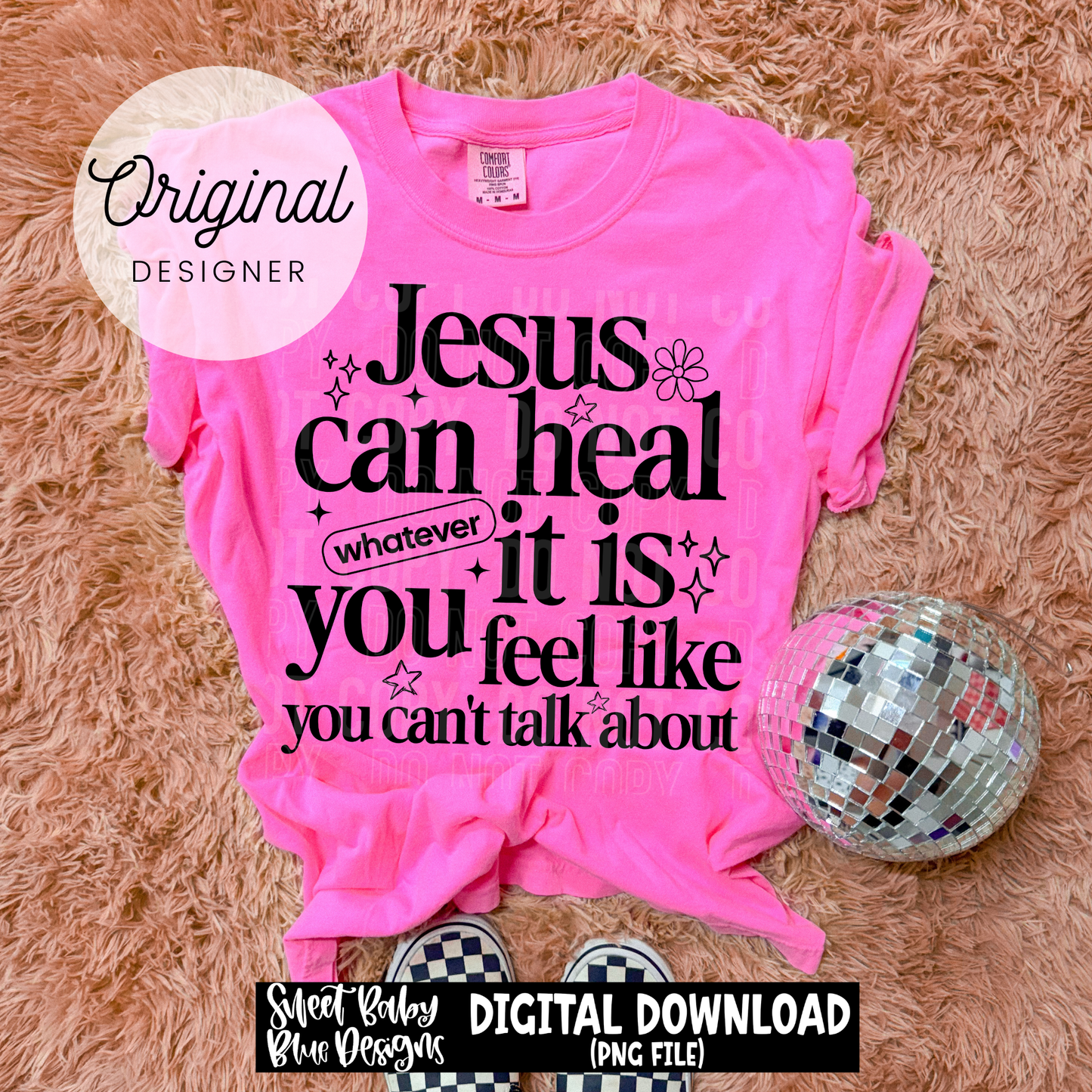 Jesus Can Heal Whatever It Is - 2026 - PNG file- Digital Download