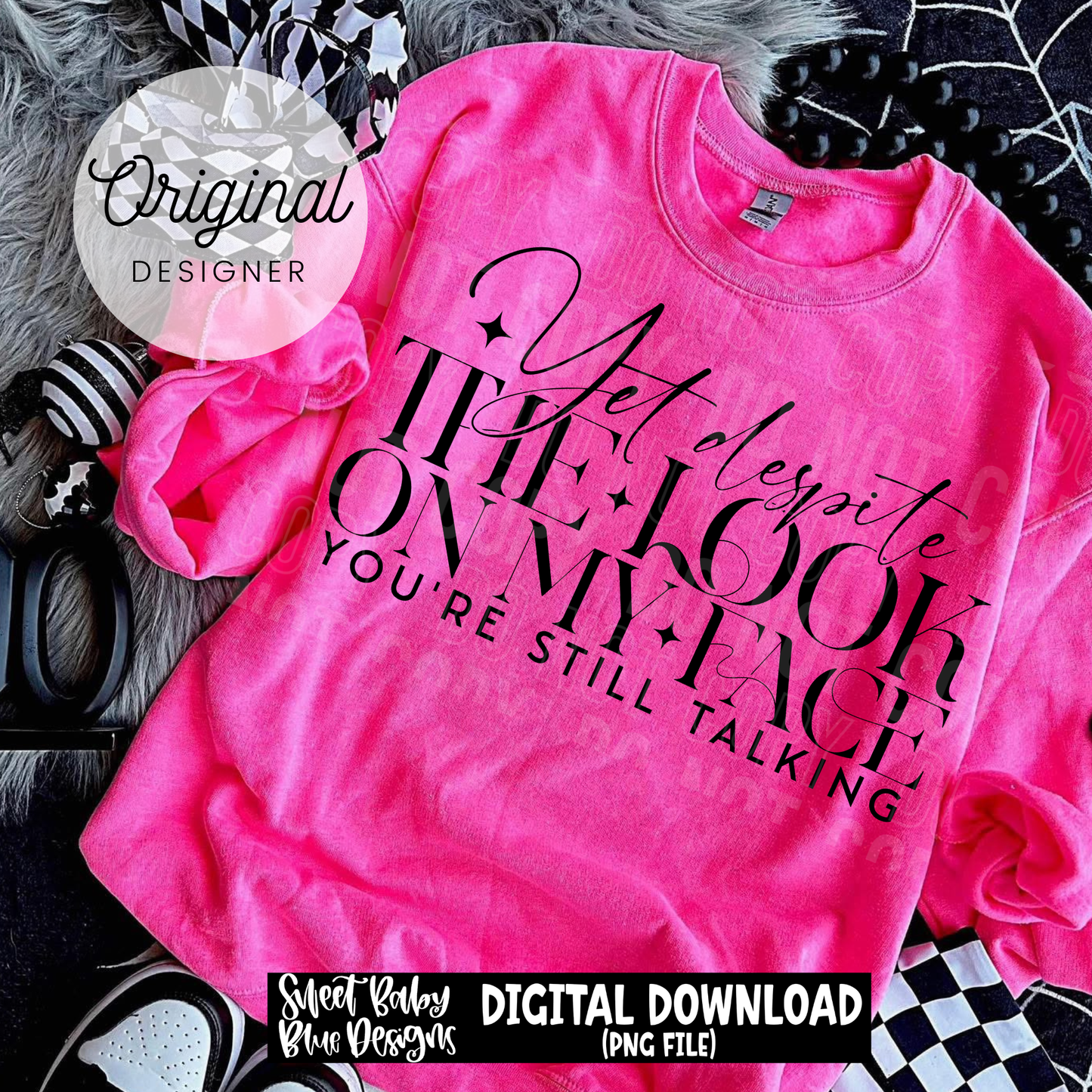 Yet Despite The Look On My Face - 2026 - PNG file- Digital Download