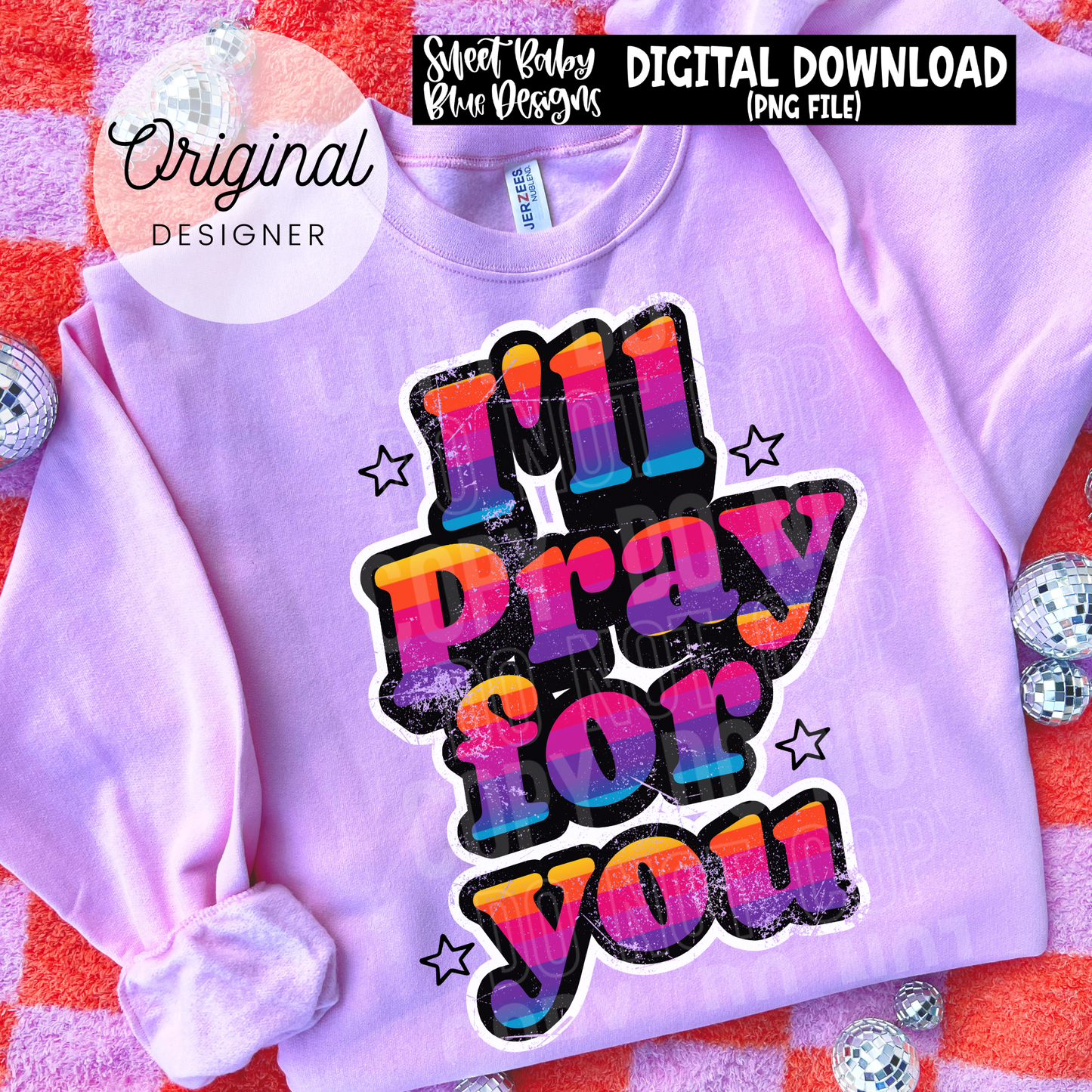 I'll Pray For You - 2026 - PNG file- Digital Download