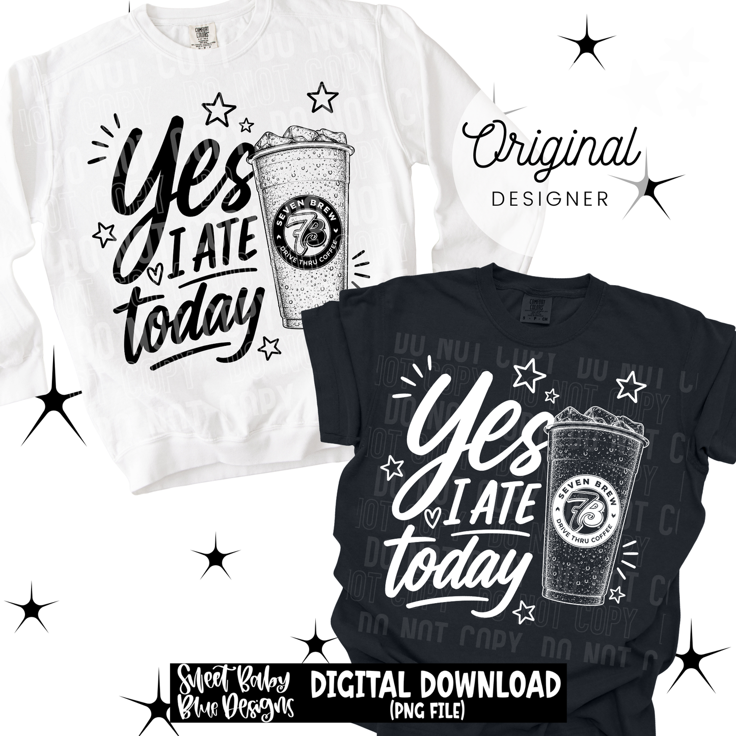Yes I Ate Today 7B - 2026 - PNG file- Digital Download