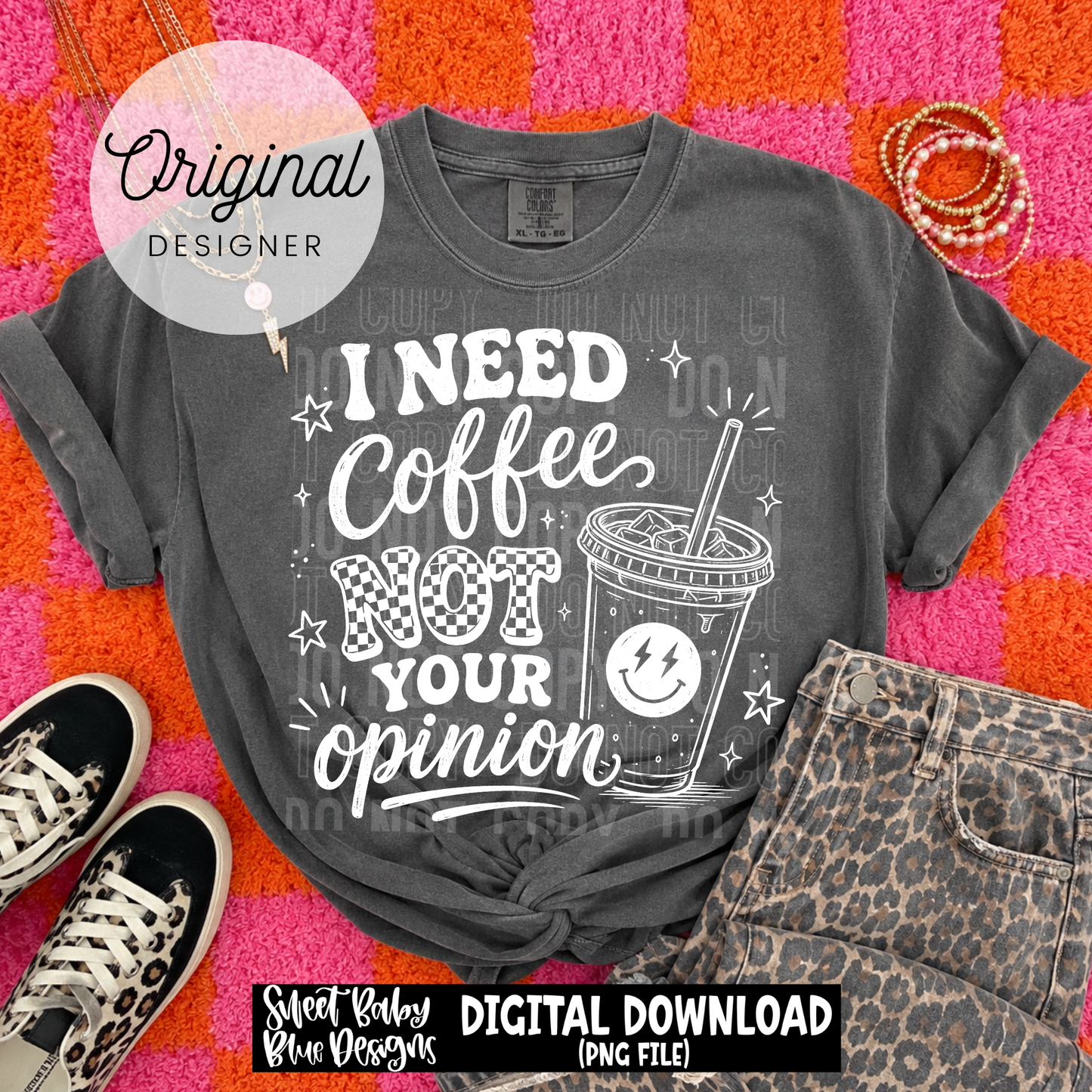 I Need Coffee Not Your Opinion - 2026 - PNG file- Digital Download