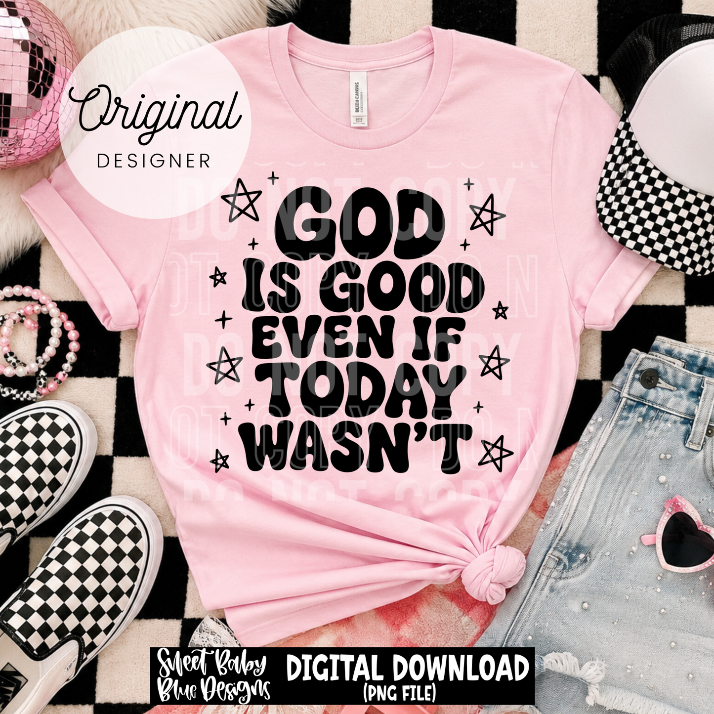 God is Good even if Today Wasn't - 2026 - PNG file- Digital Download