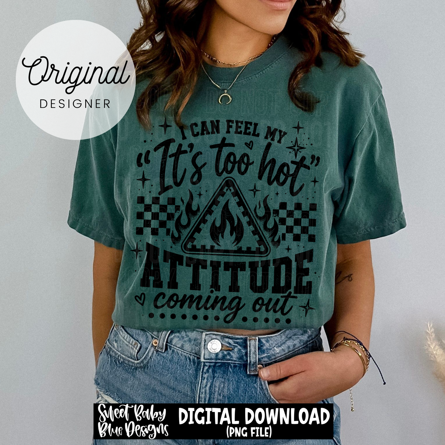 I Can Feel My It's Too Hot Attitude - 2026 - PNG file- Digital Download