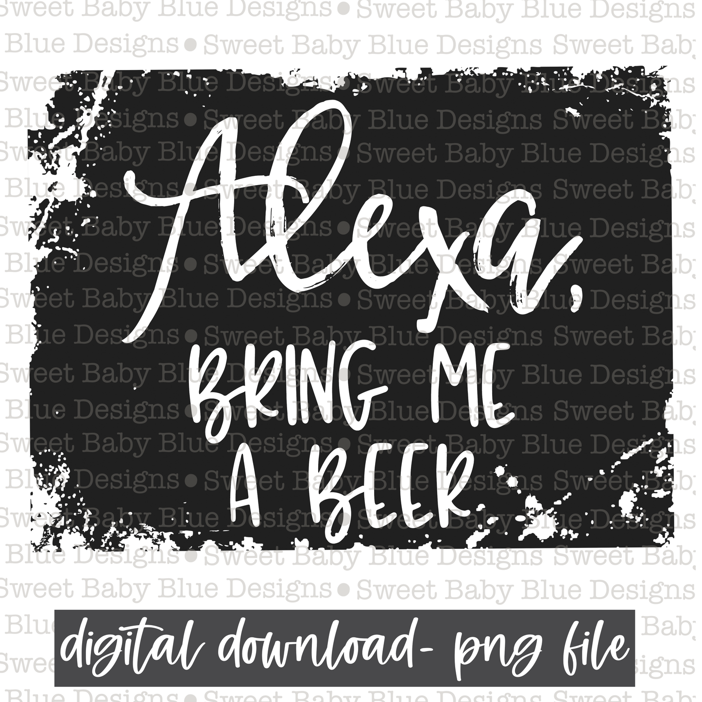 Alexa bring me a beer- PNG file- Digital Download