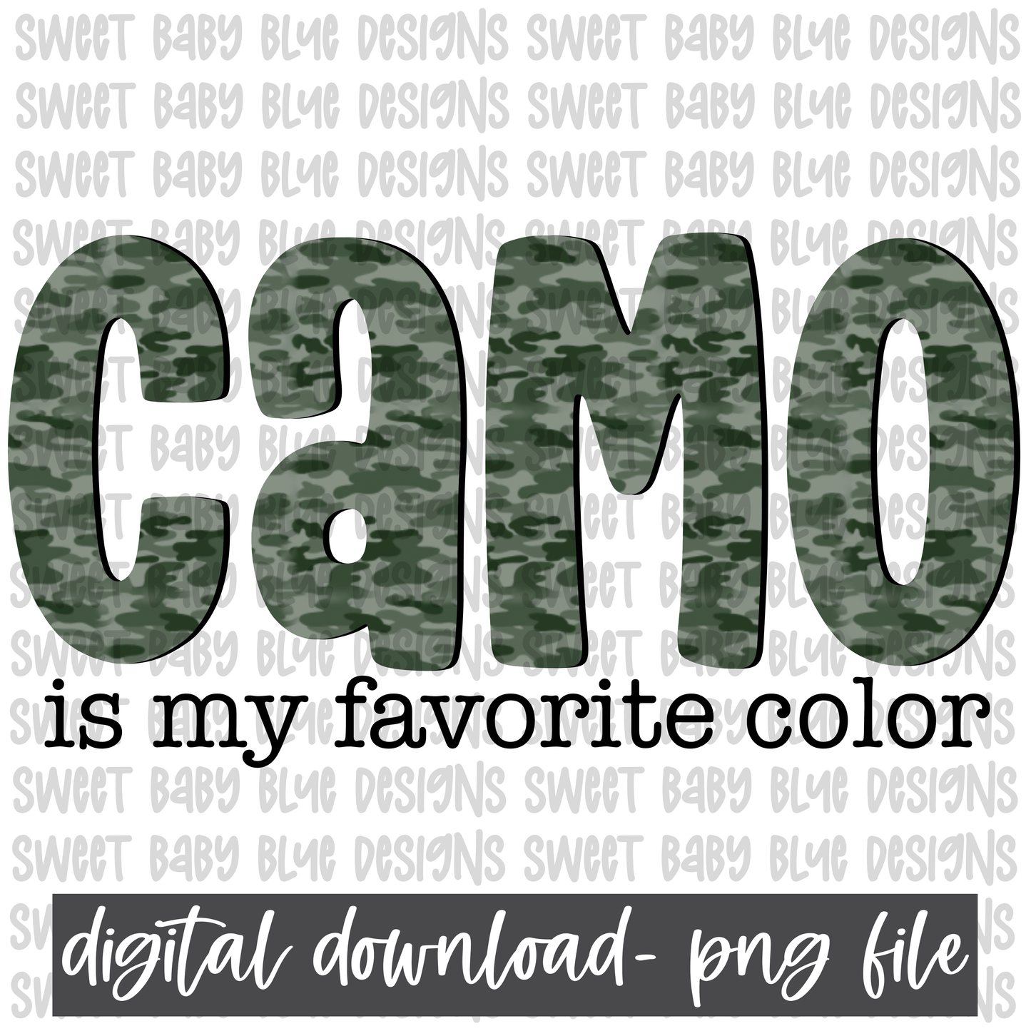 Camo is my favorite color- PNG file- Digital Download
