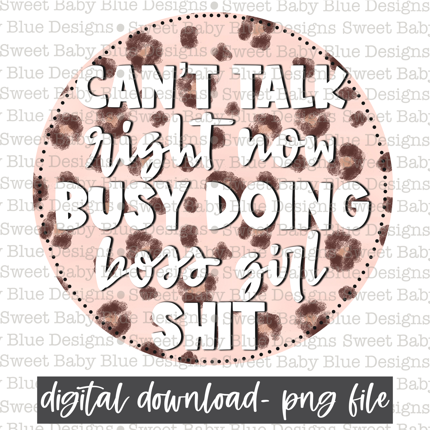 Can't talk right now busy doing boss girl shit- PNG file- Digital Download