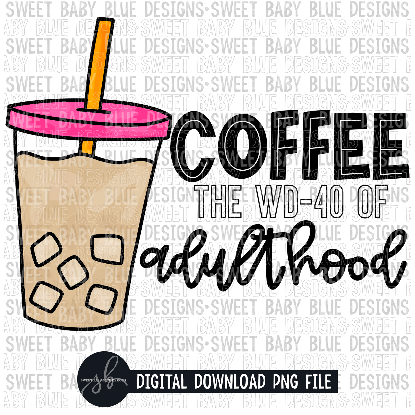 Coffee the WD-40 of adulthood- 2022- PNG file- Digital Download