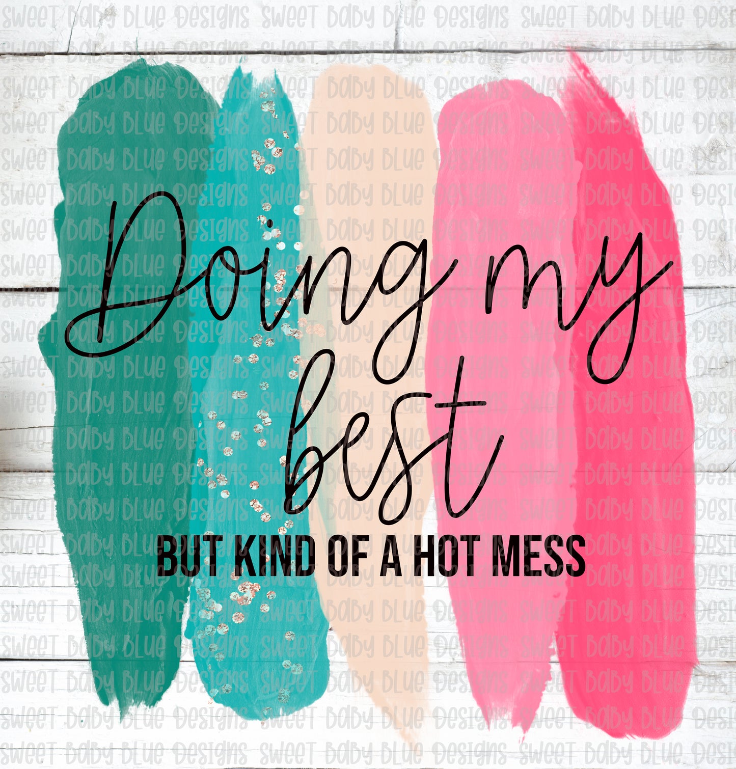 Doing my best but kind of a hot mess- PNG file- Digital Download