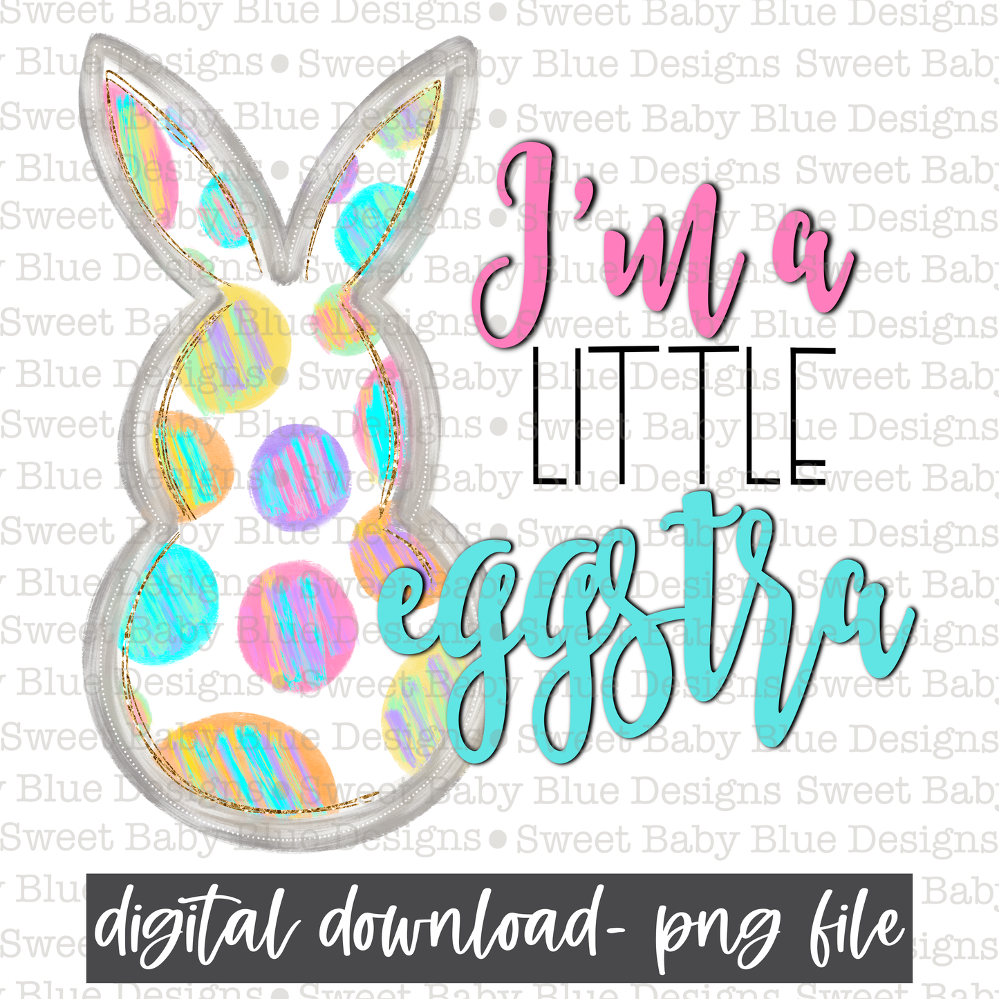 I'm a little eggstra- Easter- PNG file- Digital Download