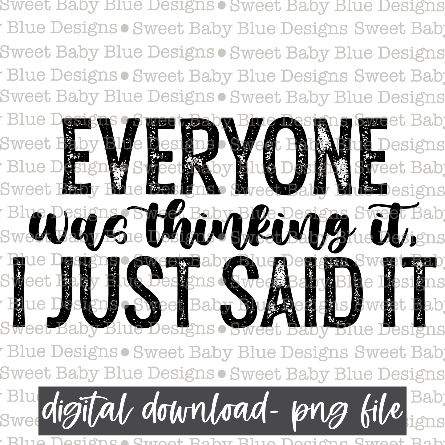 Everyone is thinking it I just said it- Black font- Single color- 2021- PNG file- Digital Download