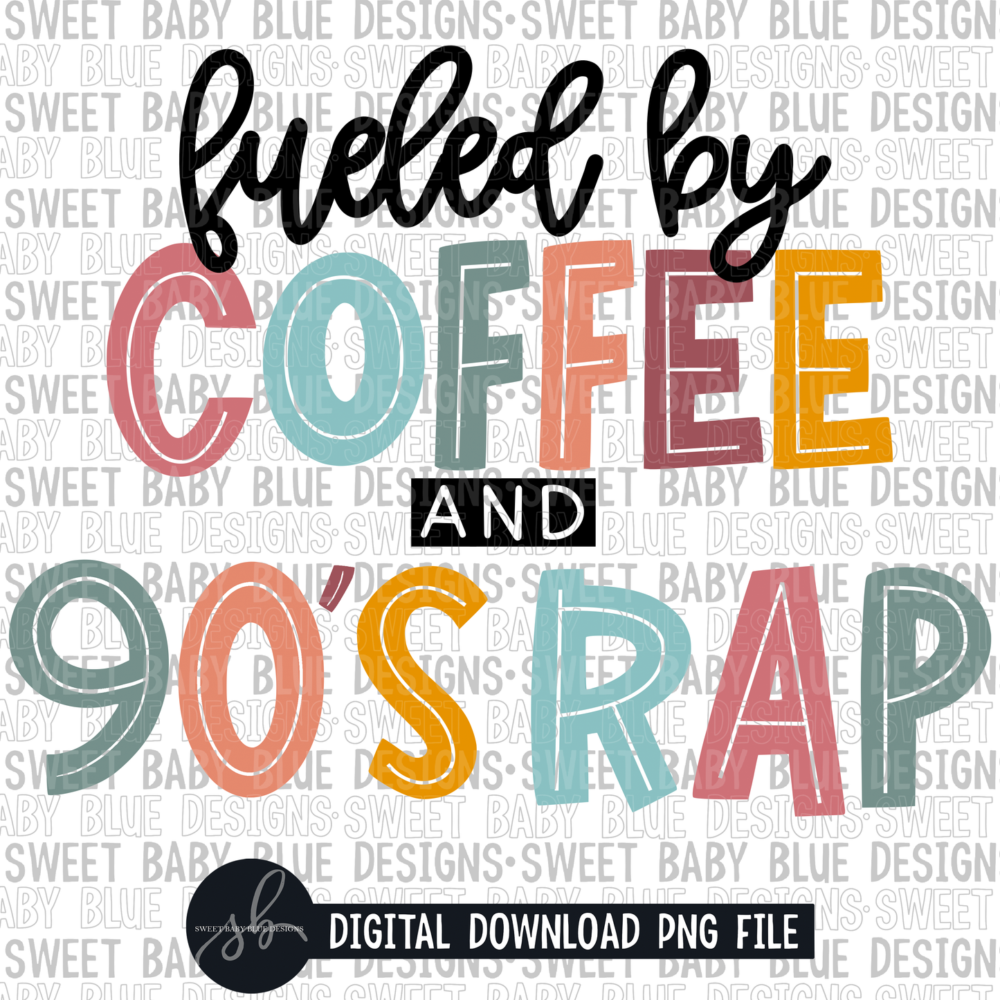Fueled by coffee and 90's rap- 2022- PNG file- Digital Download