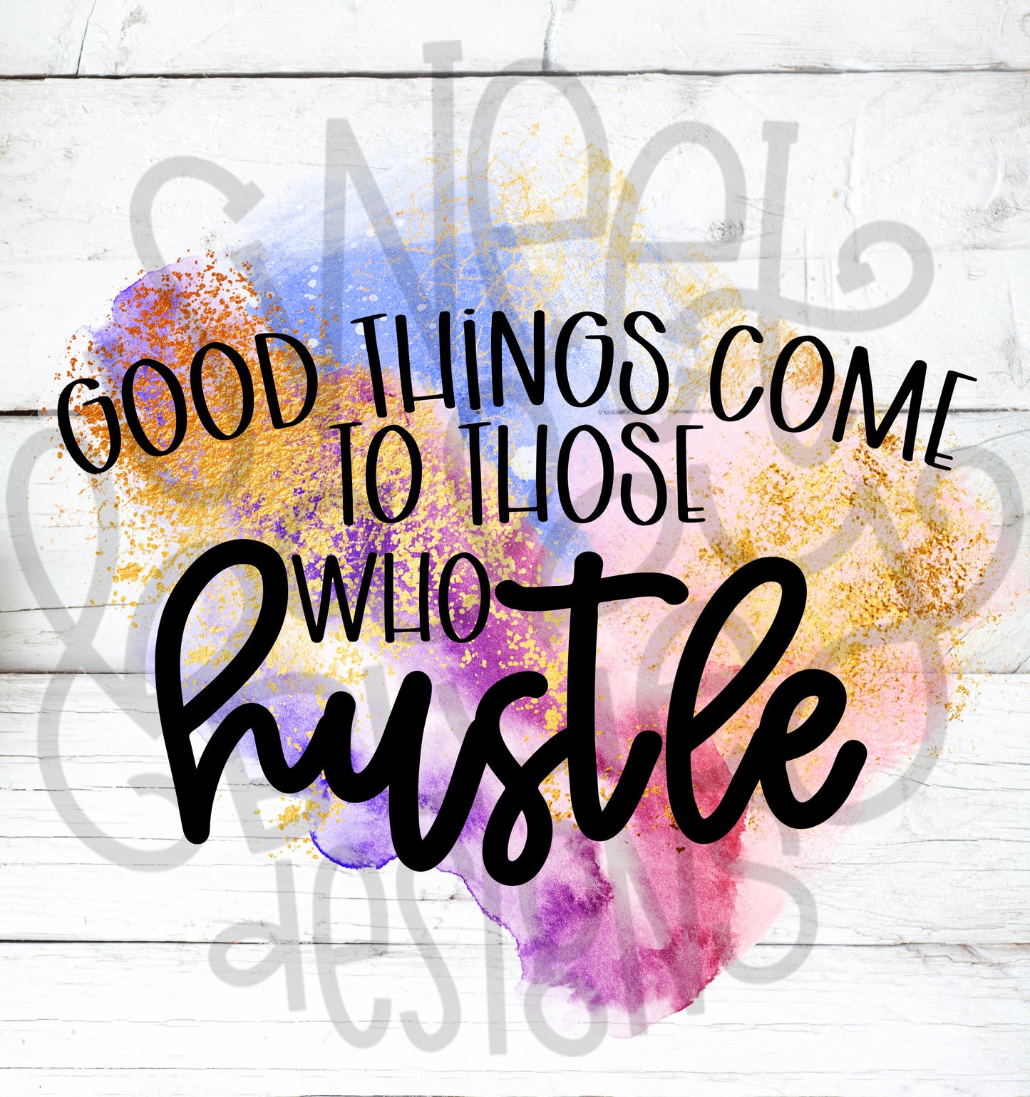 Good things come to those who hustle- PNG file- Digital Download