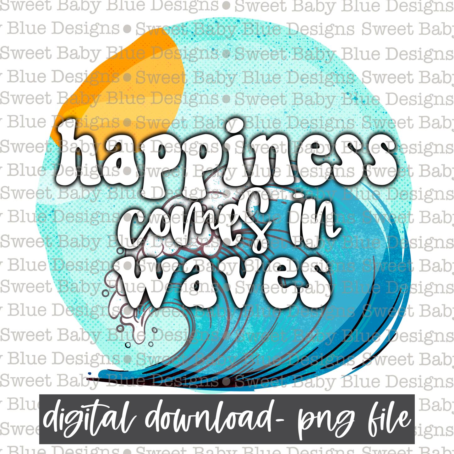 Happiness comes in waves- Summer - 2021- PNG file- Digital Download