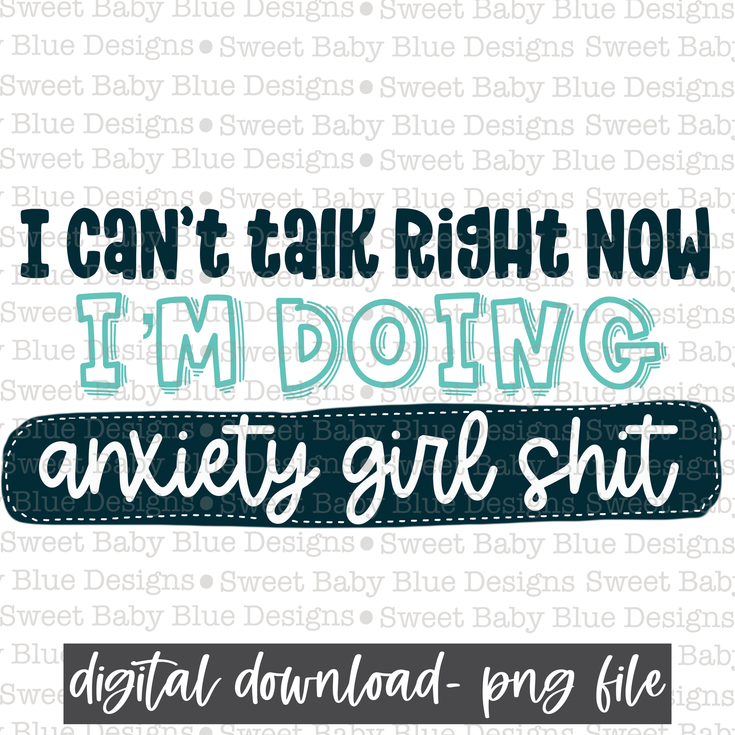 I can't talk right now I'm doing anxiety girl shit- PNG file- Digital Download
