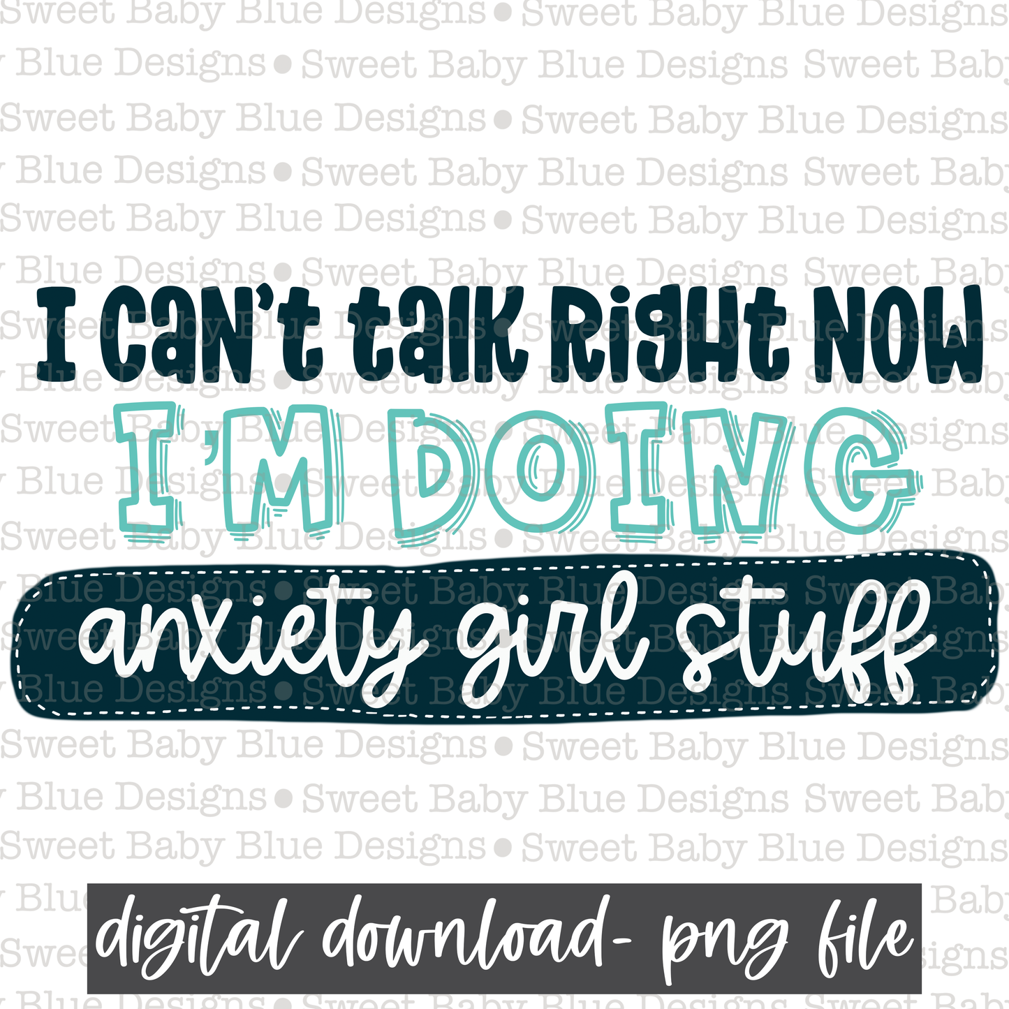 I can't talk right now I'm doing anxiety girl stuff- PNG file- Digital Download