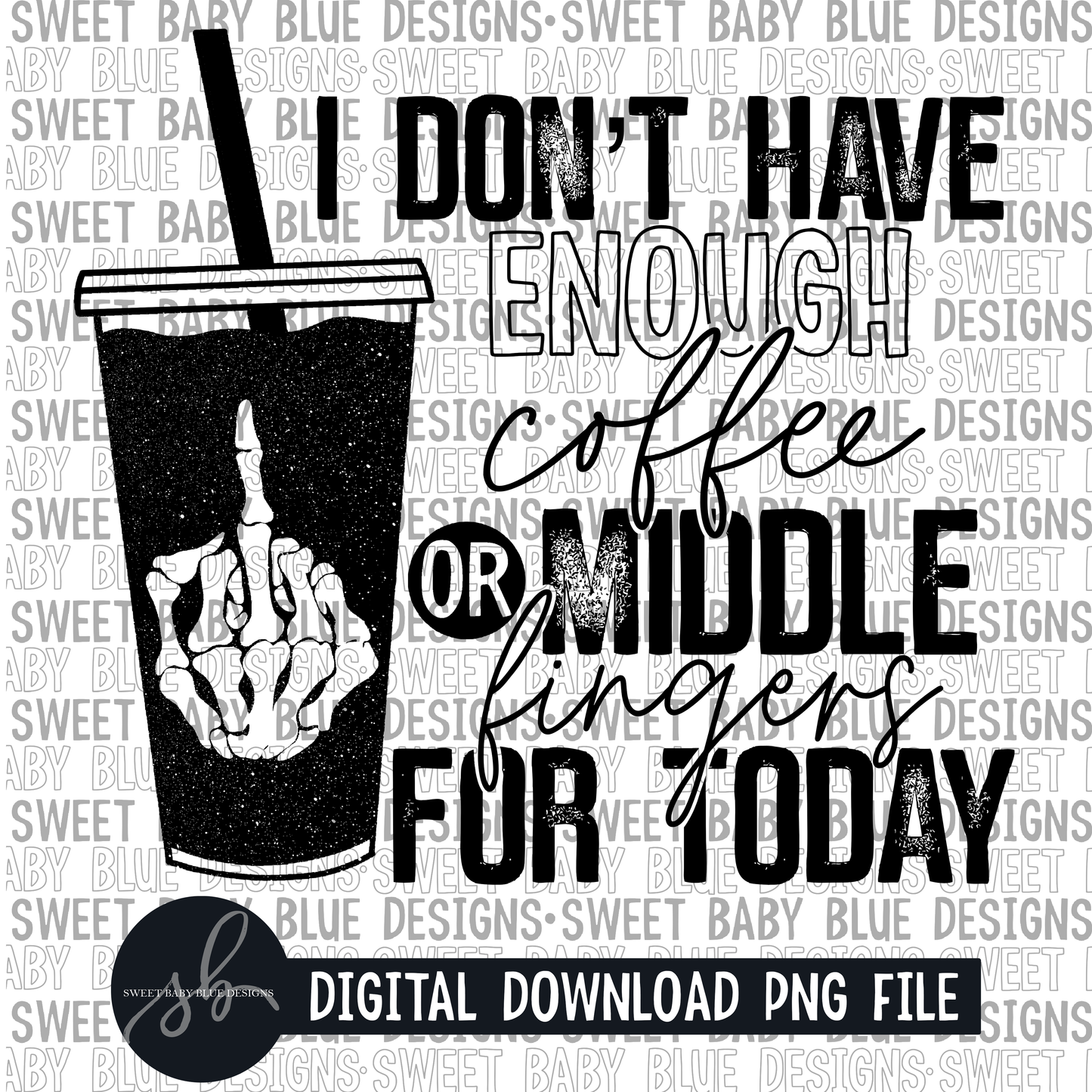 I don't have enough coffee or middle fingers for today- Single color- 2022 - PNG file- Digital Download