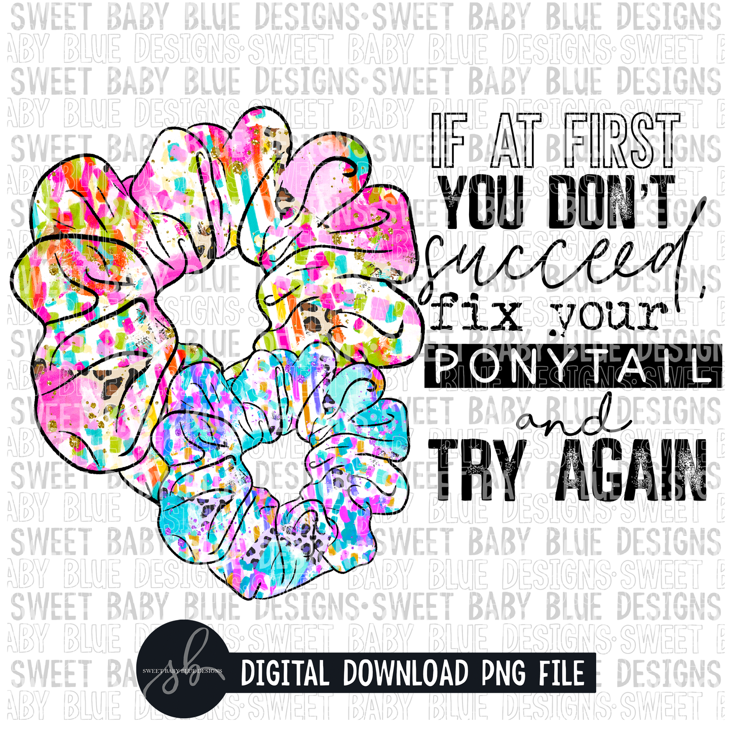 If at first you don't succeed fix your ponytail and try again- 2022- PNG file- Digital Download
