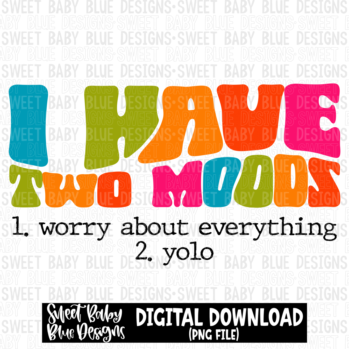 I have two moods - 2023 - PNG file- Digital Download