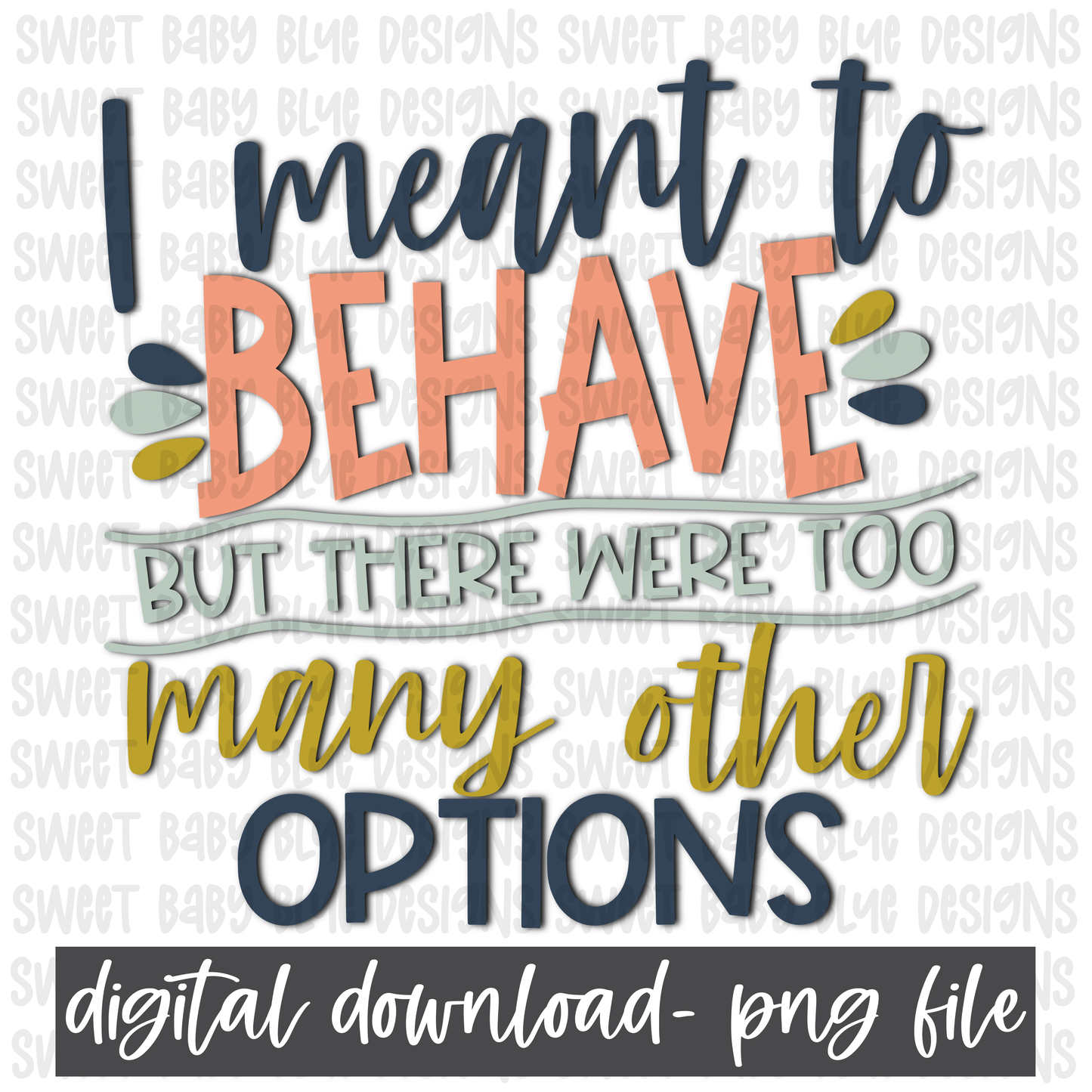 I meant to behave but there were too many other options- PNG file- Digital Download