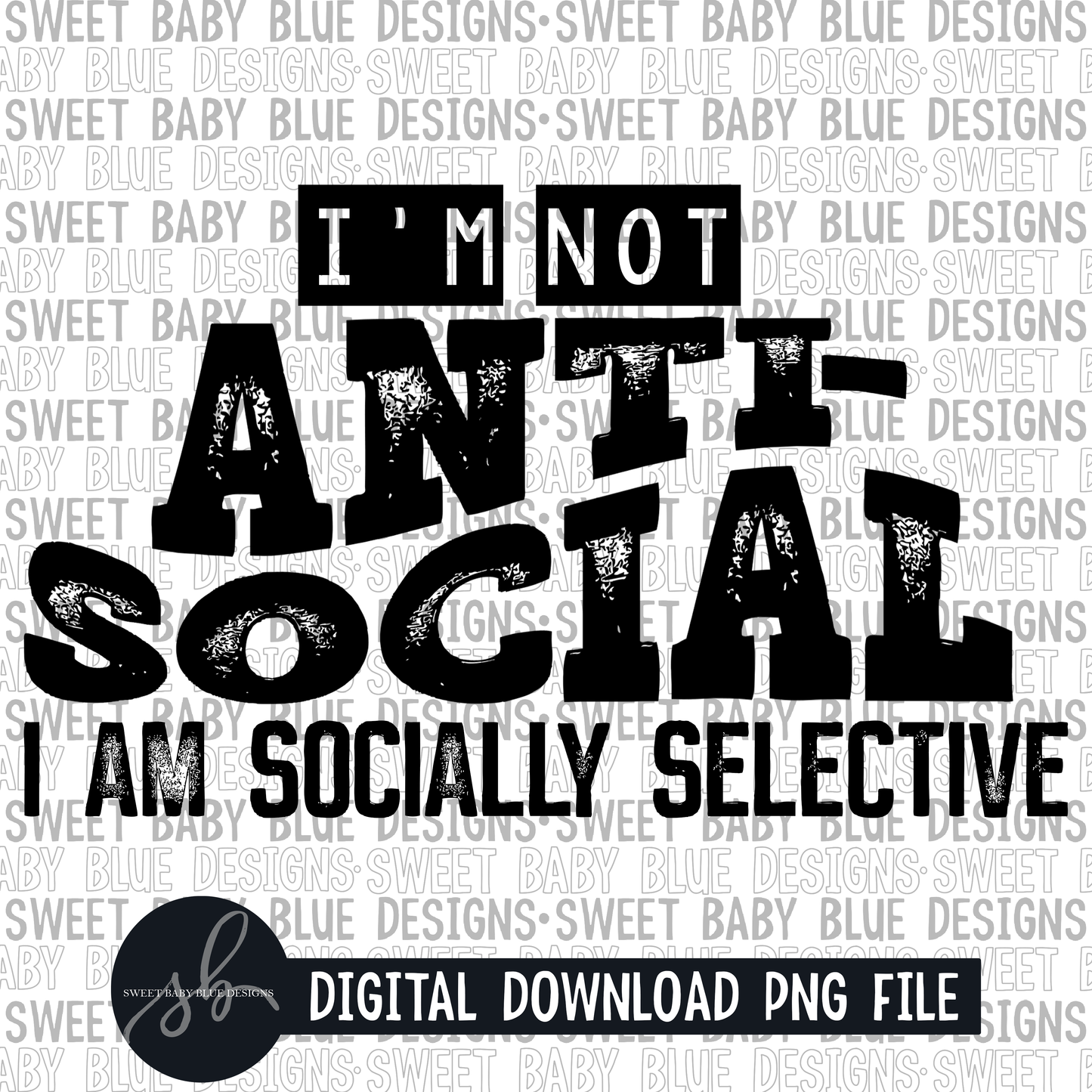 I'm not anti social I am socially selective - Single color - 2022 - PNG file- Digital Download