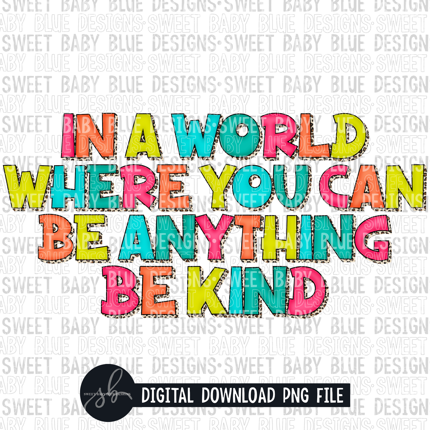 In a world where you can be anything be kind- Leopard- 2022- PNG file- Digital Download
