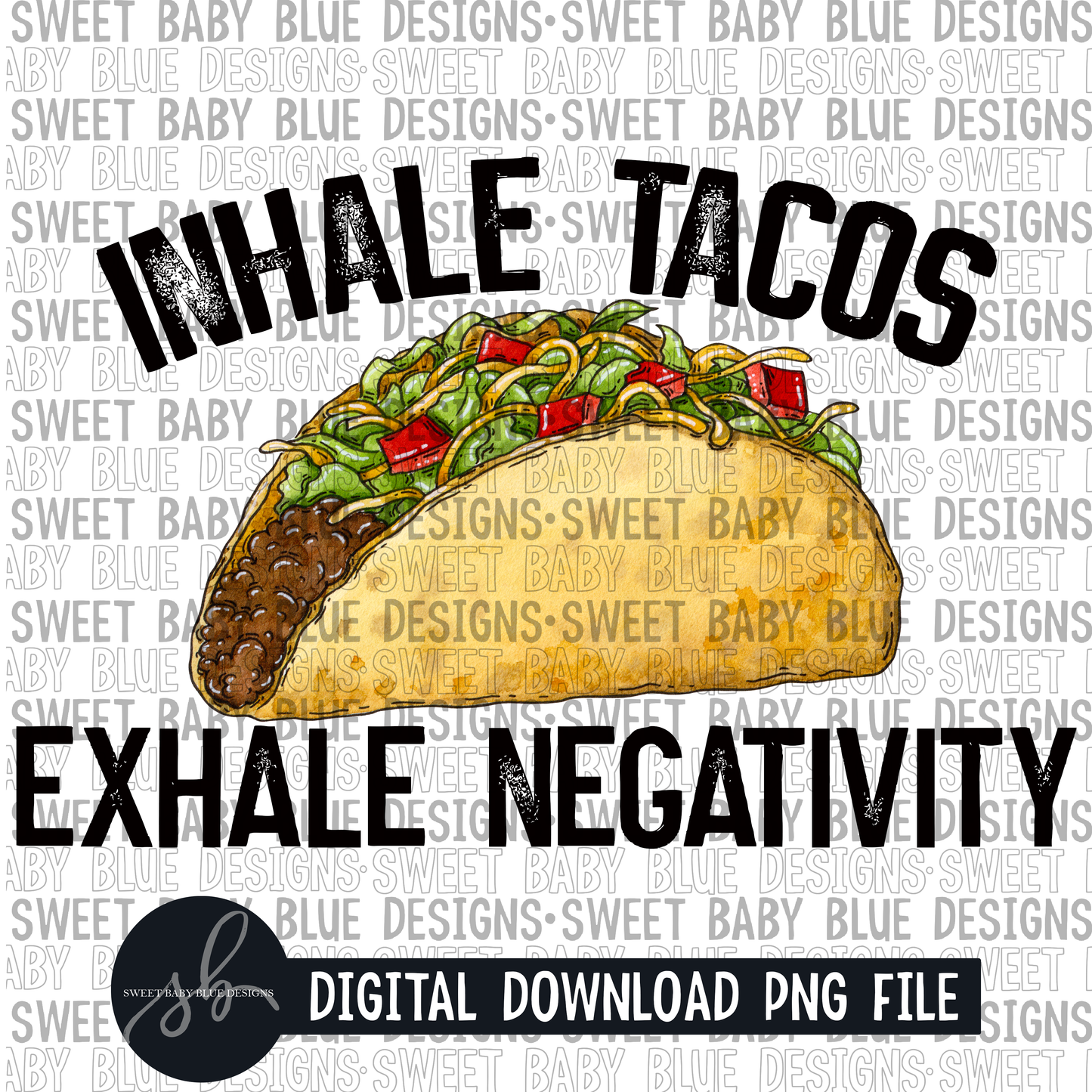 Inhale taco exhale negativity- 2022 - PNG file- Digital Download