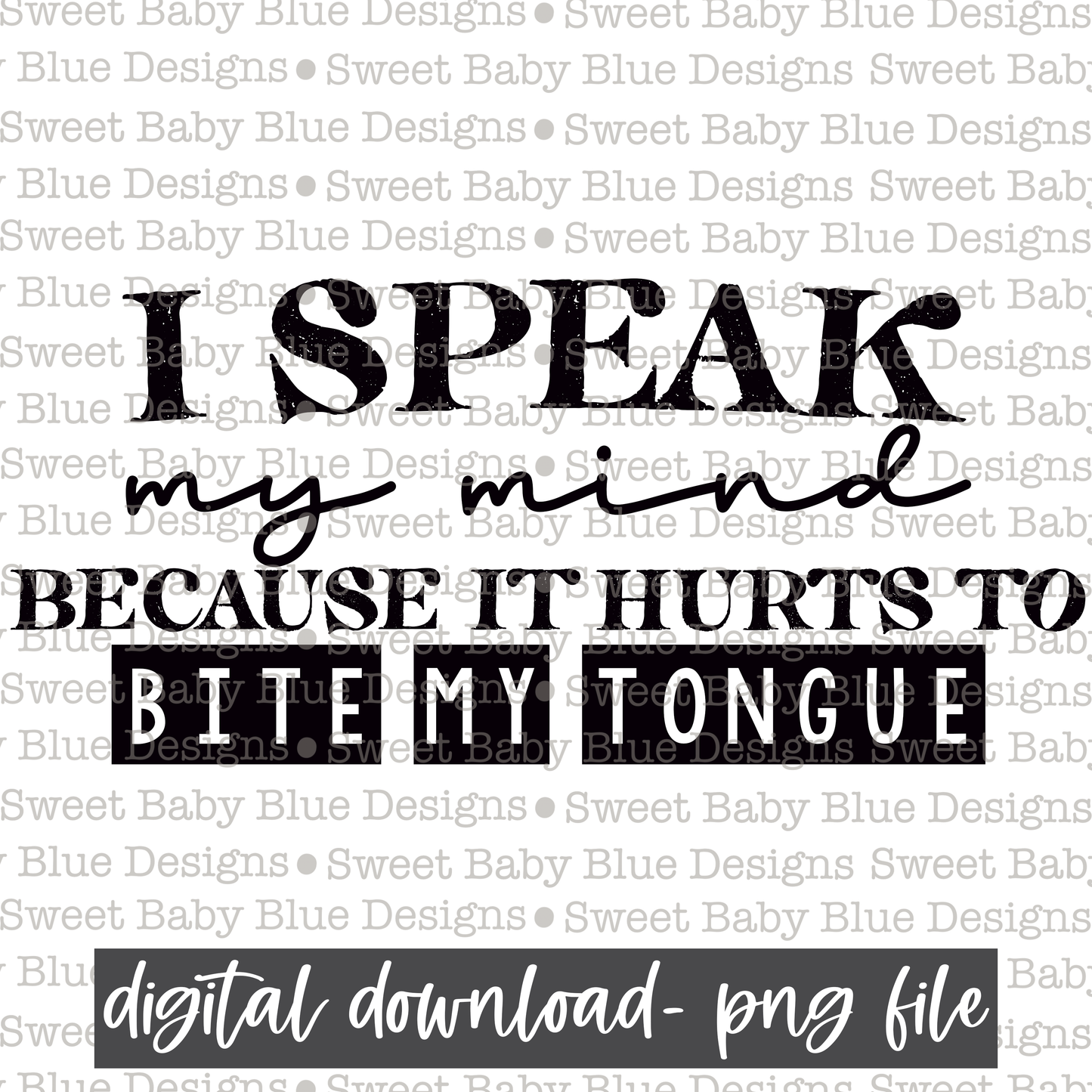 I speak my mind because it hurts to bite my tongue- Single color - 2021- PNG file- Digital Download