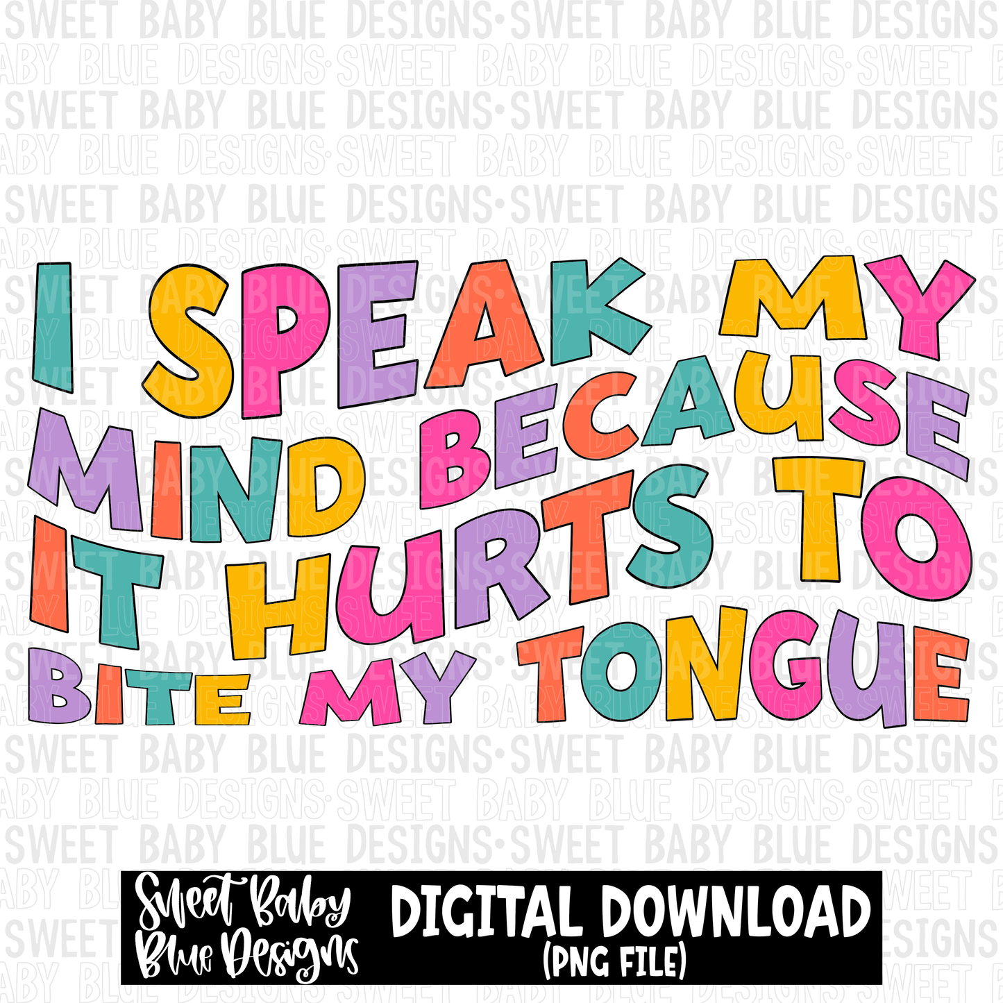 I speak my mind because it hurts to bite my tongue - 2023 - PNG file- Digital Download