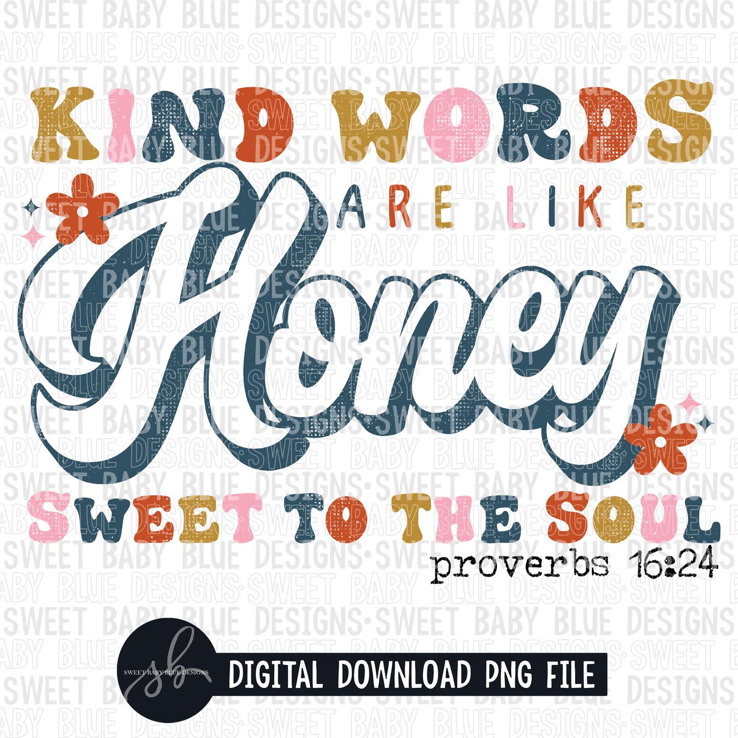 Kind words are like honey sweet to the soul- 2022 - PNG file- Digital Download