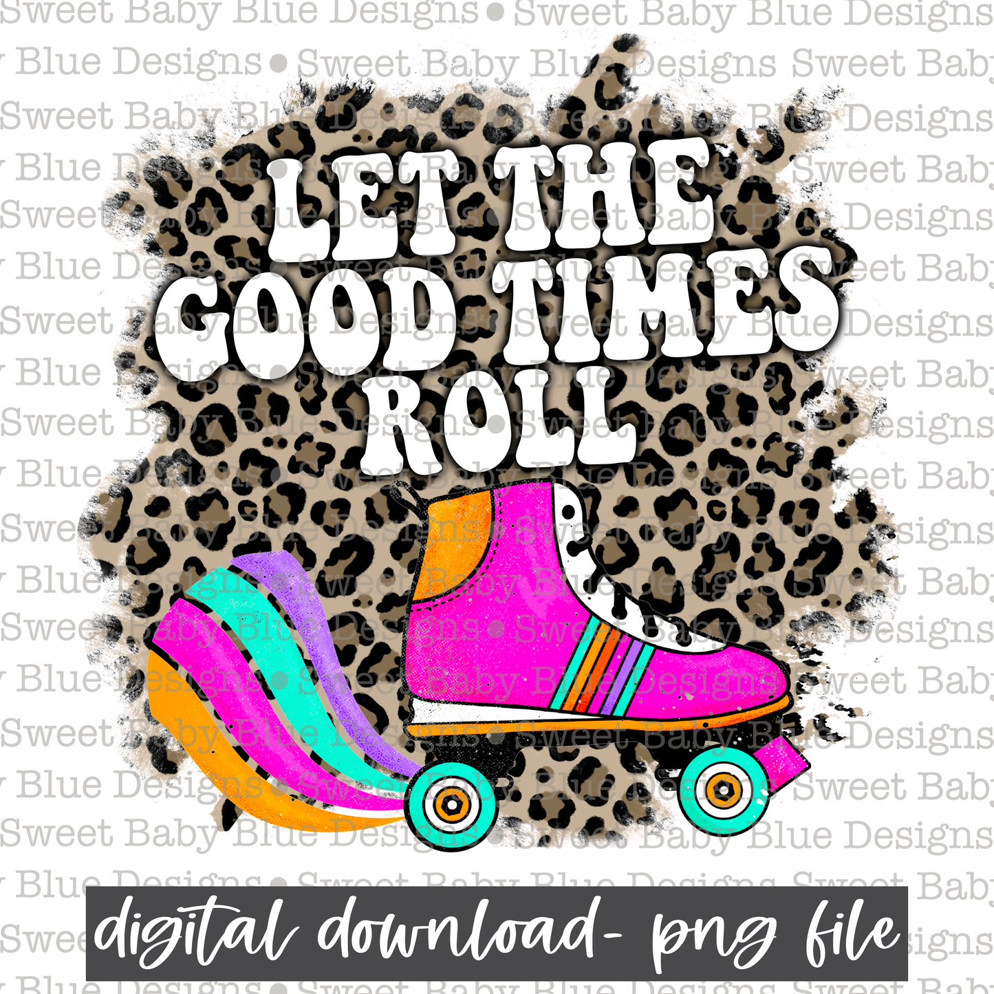 Let the good times roll- 2021- PNG file- Digital Download