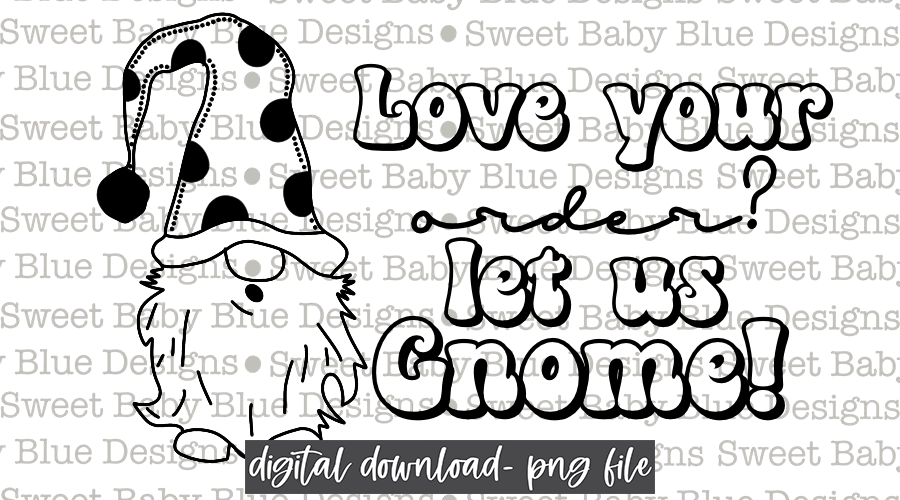 Love your order? Let us Gnome - Thermal Sticker- Designed in 2.25 x 1.25- 2021- PNG file- Digital Download