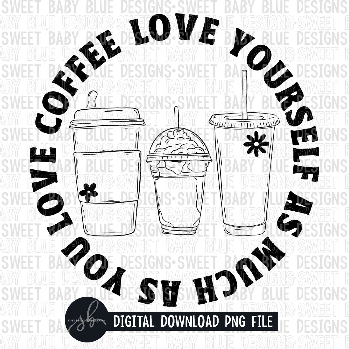 Love yourself as much as you love coffee- Single color- 2022 - PNG file- Digital Download