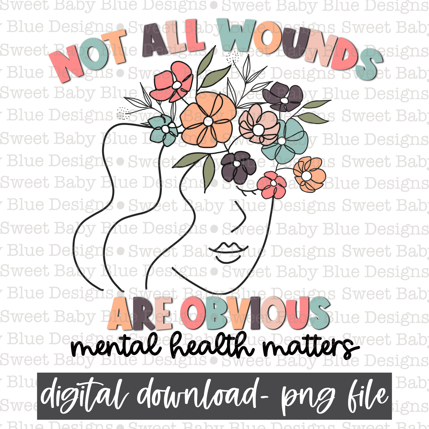 Not all wounds are obvious mental health matters- Mental Health- PNG file- Digital Download