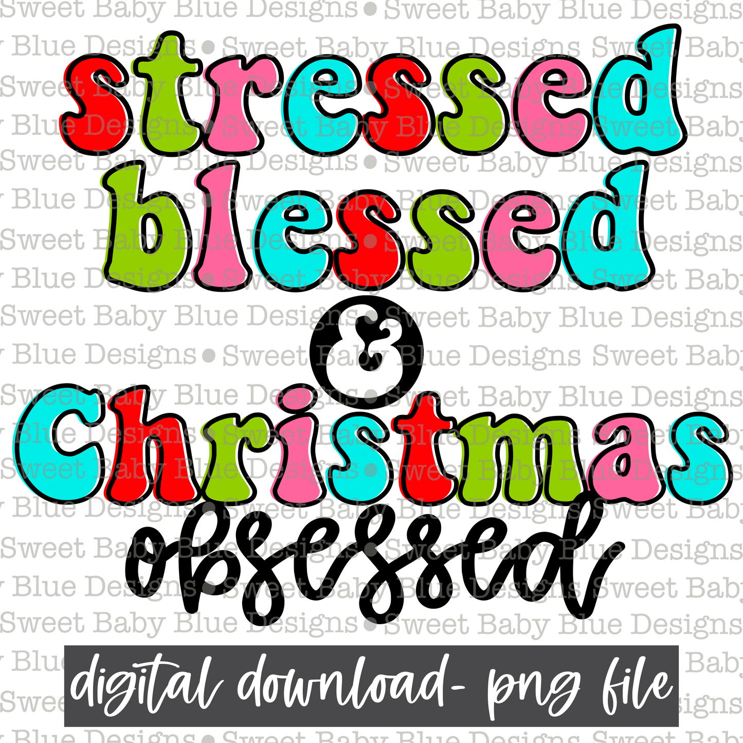 Stressed blessed and Christmas obsessed- Christmas - 2021- PNG file- Digital Download