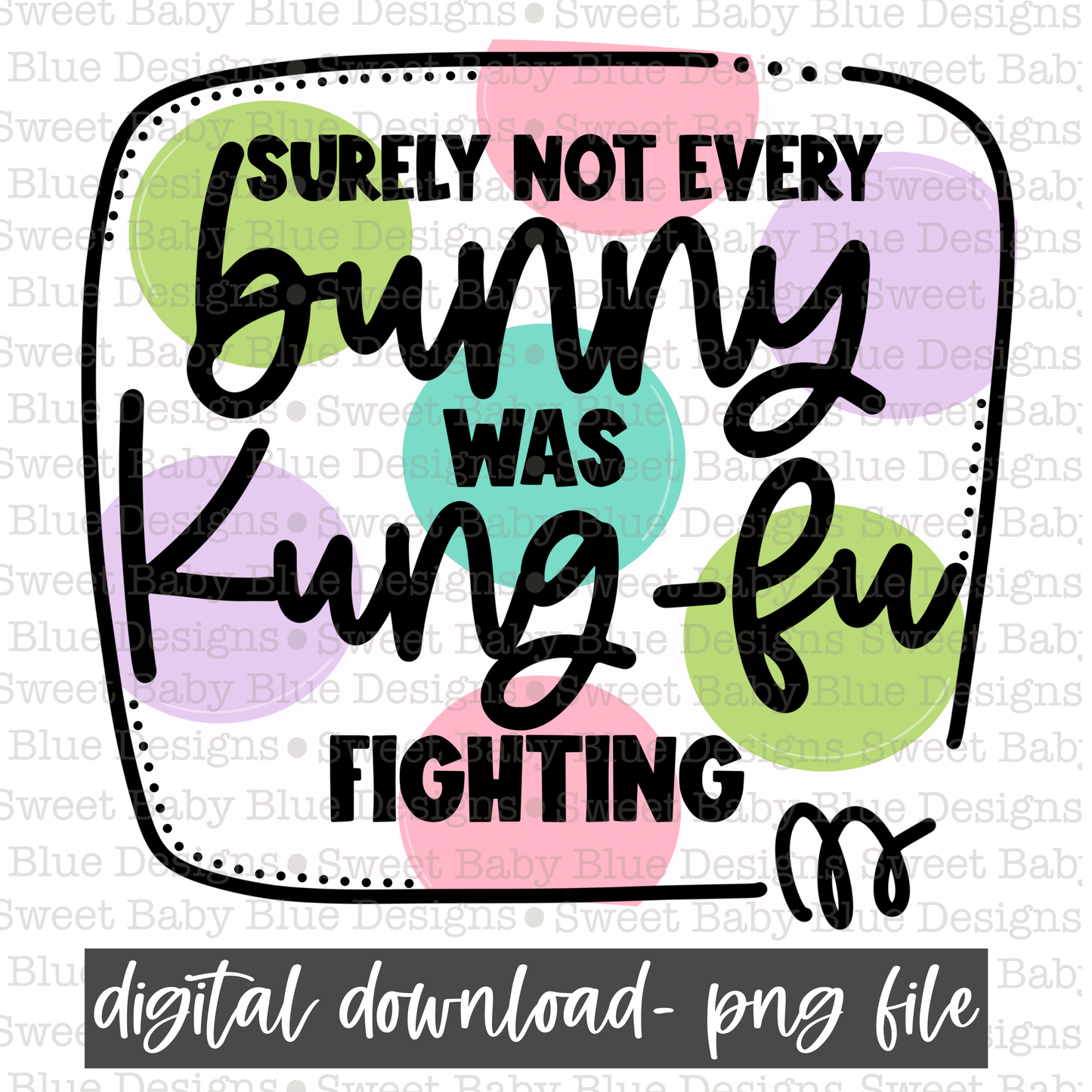 Surely not every bunny was kung- fu fighting- Easter- PNG file- Digital Download