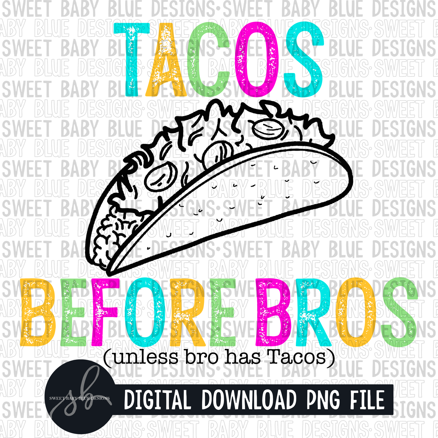 Tacos before bros unless bro has a Taco- 2022 - PNG file- Digital Download