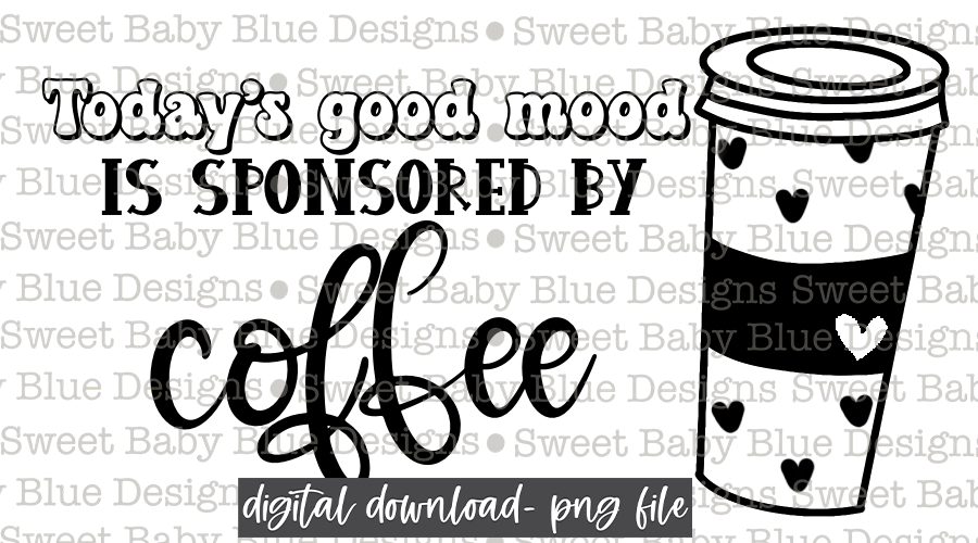 Today's good mood is sponsored by coffee- Thermal Sticker- Designed in 2.25 x 1.25- 2021- PNG file- Digital Download