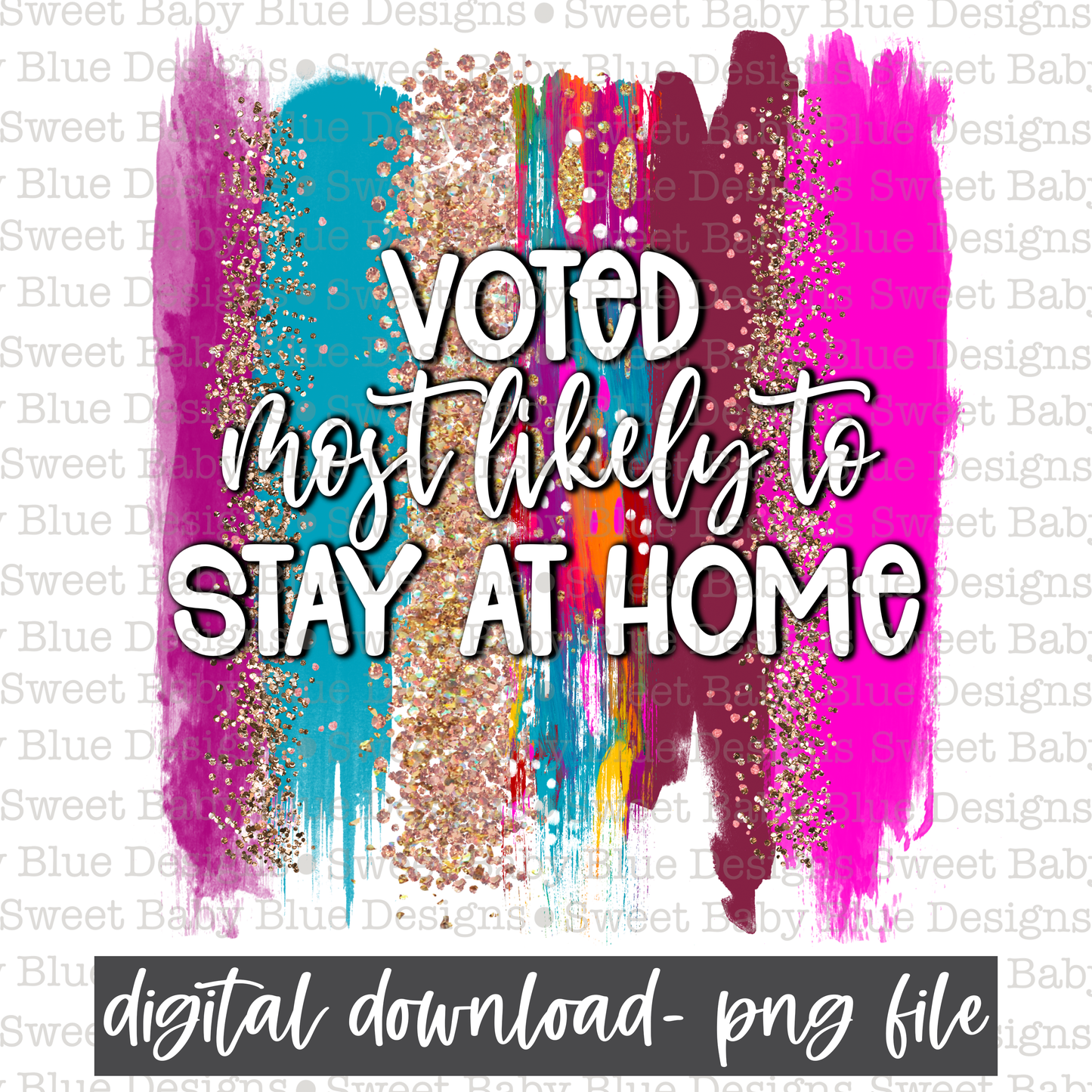 Voted most likely to stay home- Brushstroke- PNG file- Digital Download