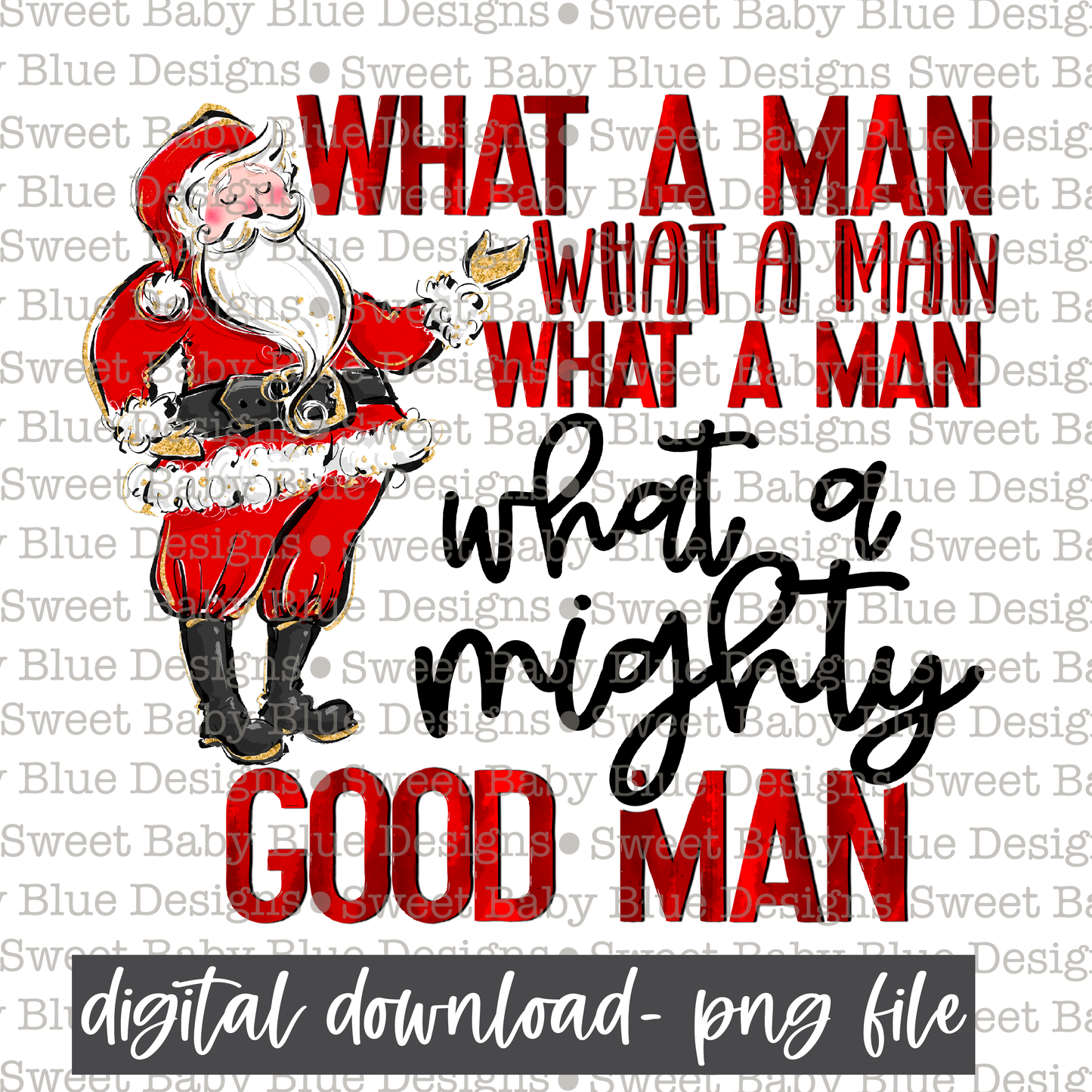 What a man what a man what a man what a mighty good man - Christmas - Santa- PNG file- Digital Download