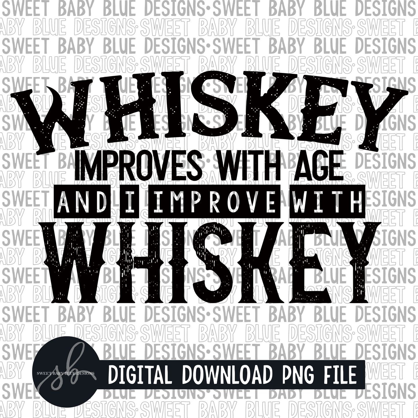 Whiskey improves with age and I improve with Whiskey- Single color - 2022 - PNG file- Digital Download