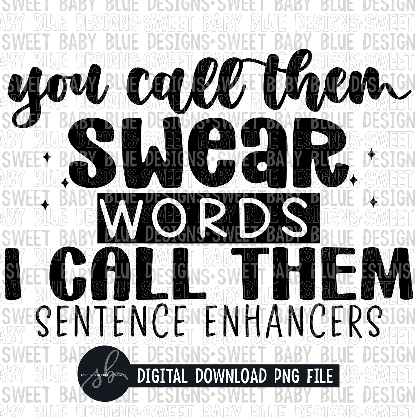 You call them swear words I call them sentence enhancers- 2022- PNG file- Digital Download
