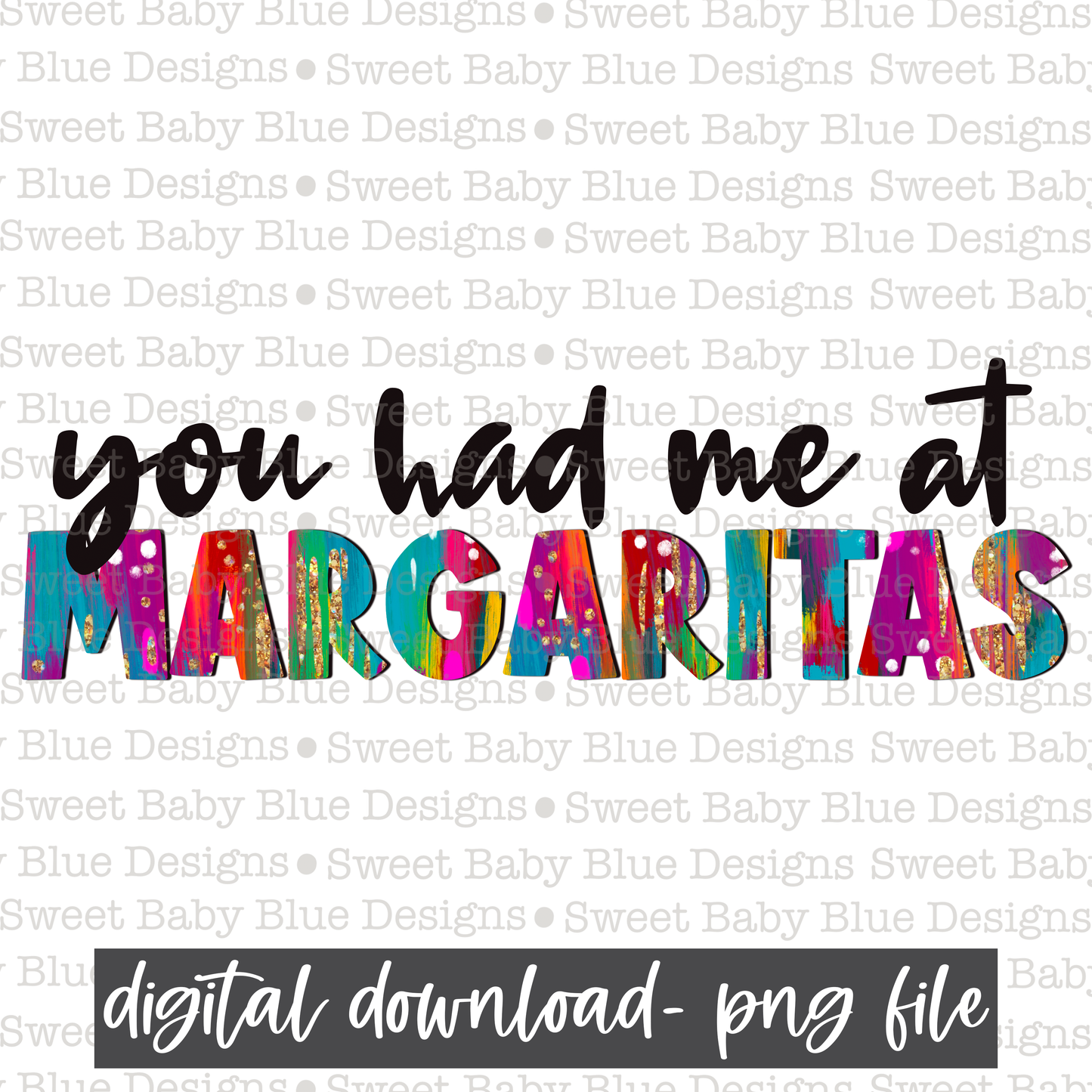 You had me at margaritas- 2021- PNG file- Digital Download